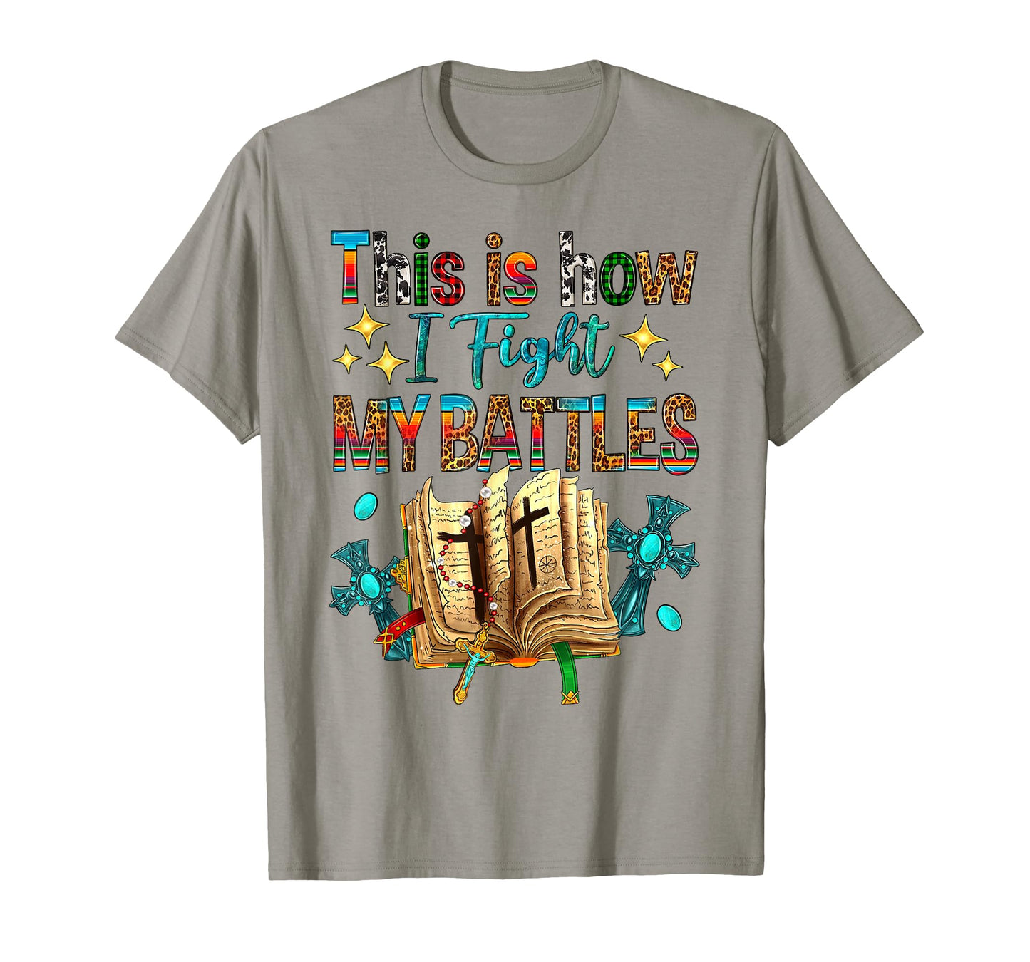 This Is How I Fight My Battles Bible Jesus Christian Cross T-Shirt