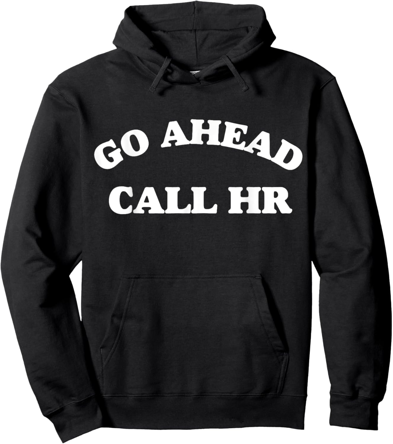 Funny Saying Go Ahead Call HR Sarcastic Joking Hoodie - Hoodie | Black