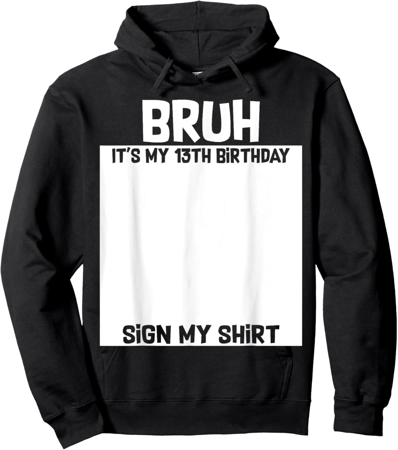 Bruh It's My 13th Birthday Sign My Shirt 13 Yrs Old Birthday Hoodie - Hoodie | Black