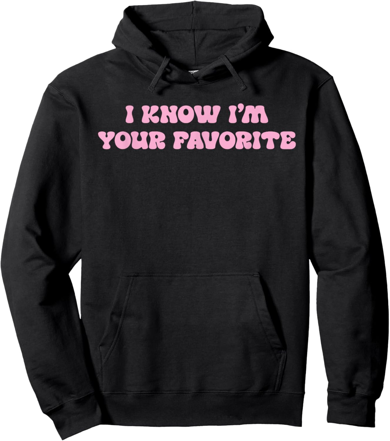 I Know I'm Your Favorite Funny Hoodie - Hoodie | Black