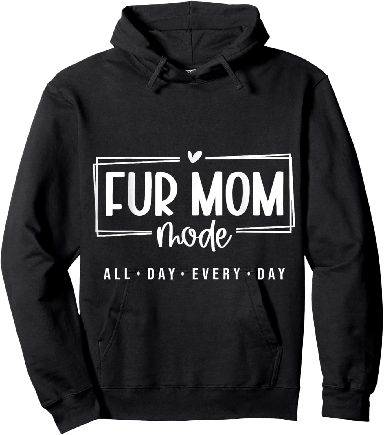 Fur Mom Mode All Day Every Day Pet Lover Hoodie - Hoodie | Black