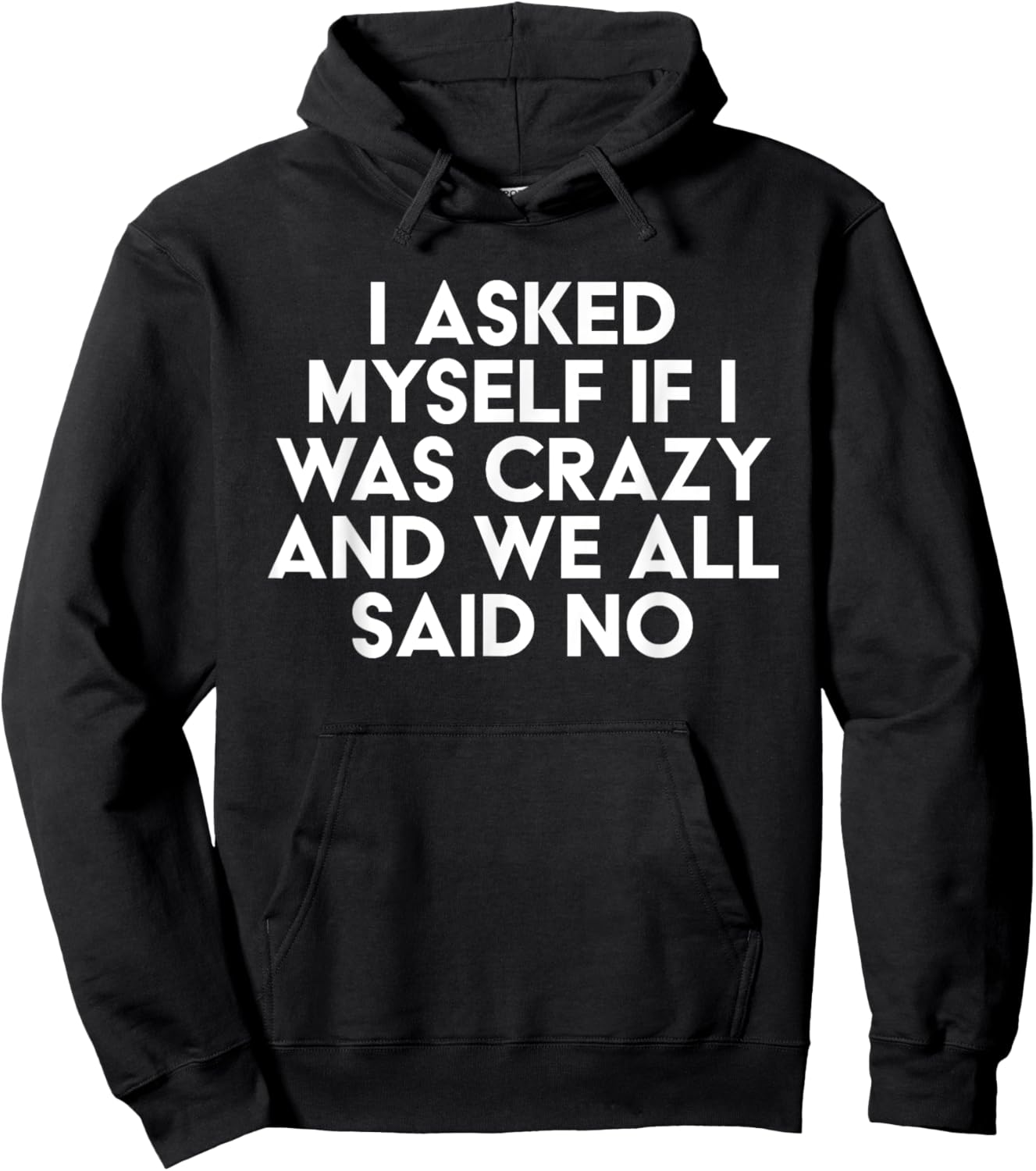 I Asked Myself If I Was Crazy And We All Said No Funny Hoodie - Hoodie | Black