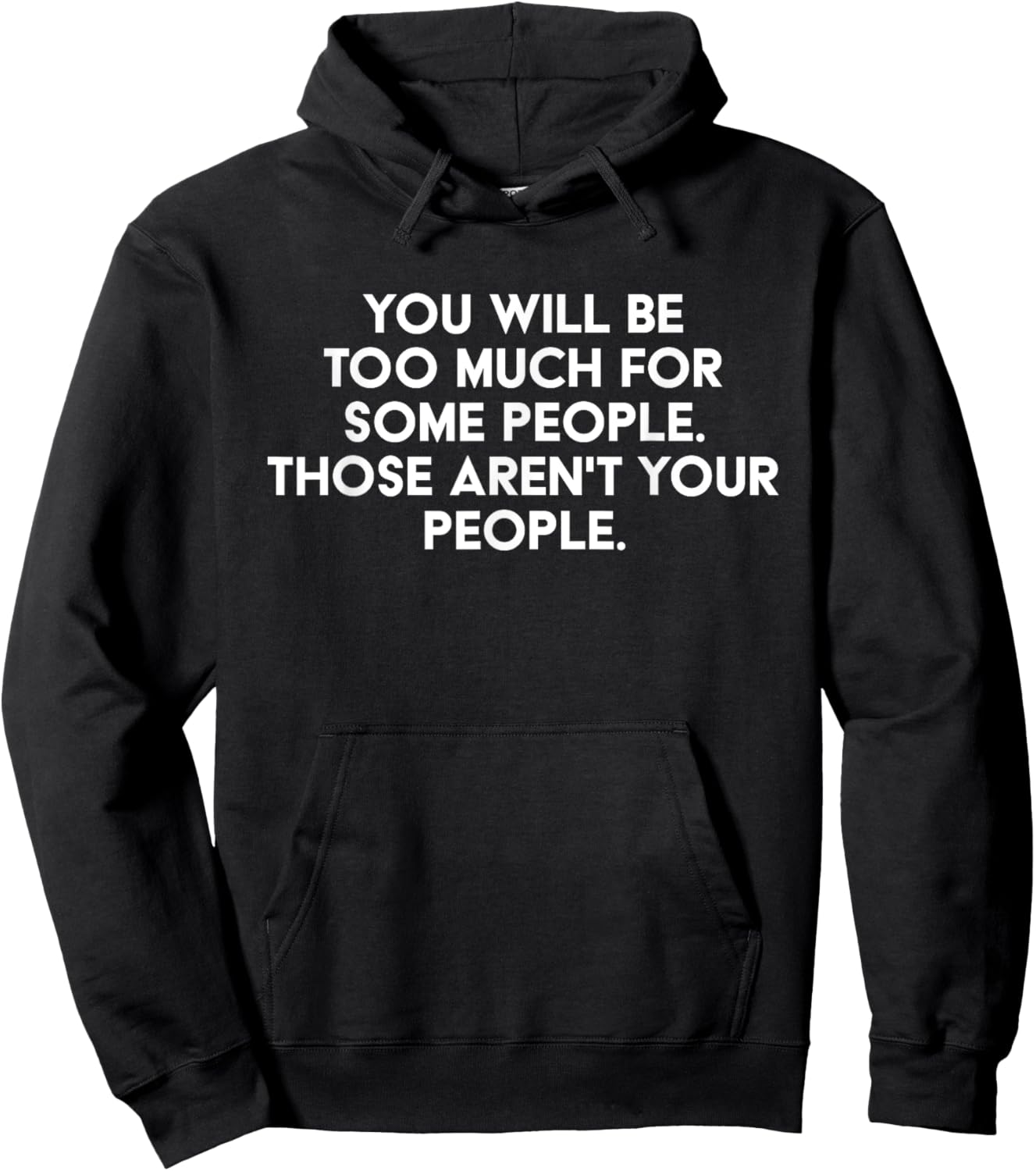 You'll Be Too Much For Some People Those Aren't Your People Hoodie - Hoodie | Black