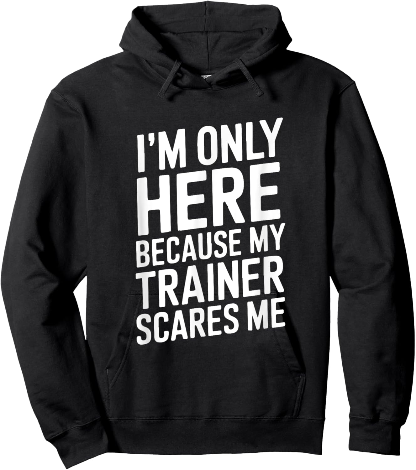 Funny I'm Only Here Because My Trainer Scares Me Hoodie - Hoodie | Black