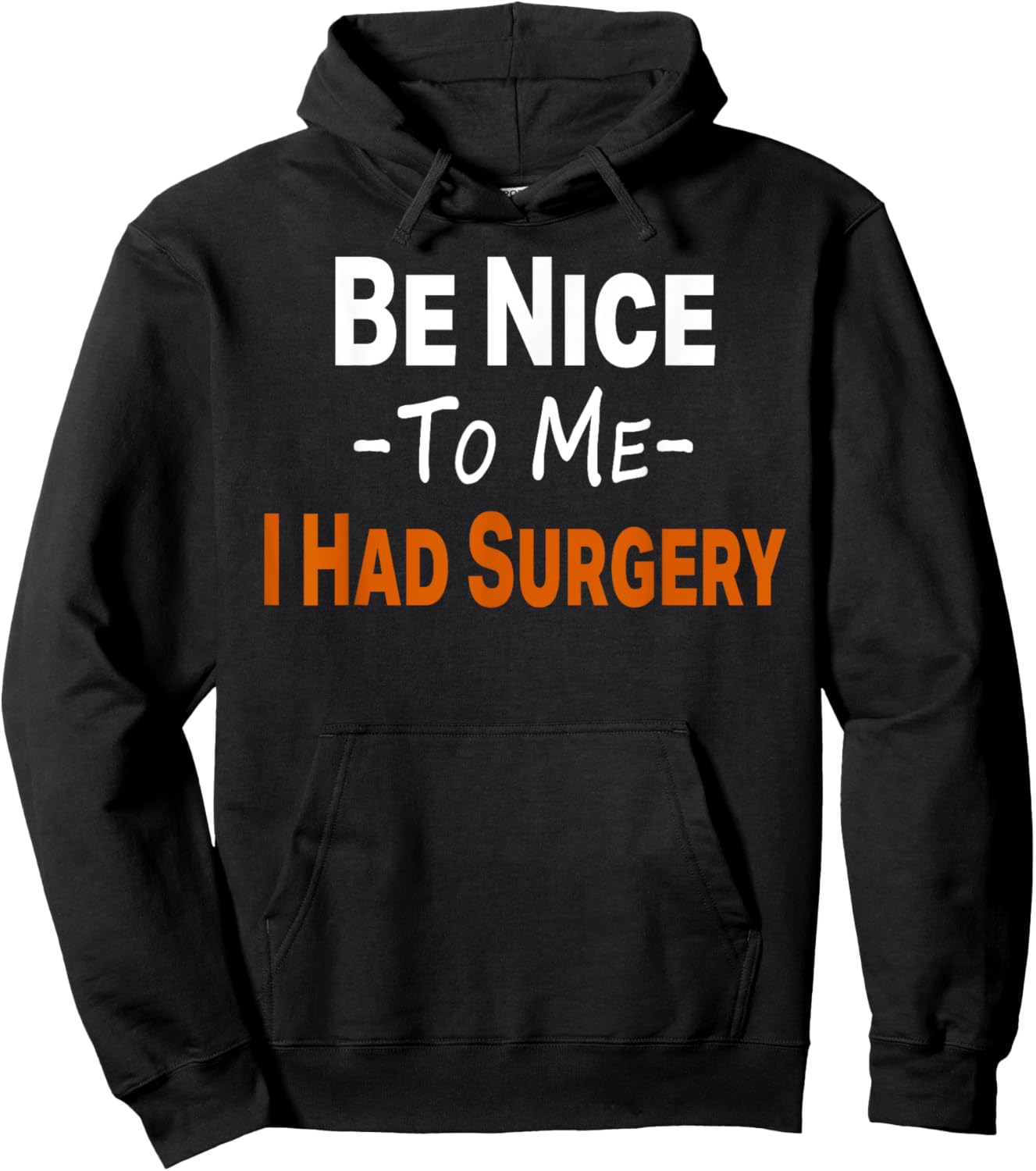 Funny Be Nice To Me I Had Surgery Heart Cancer Knee Recovery Hoodie - Hoodie | Black