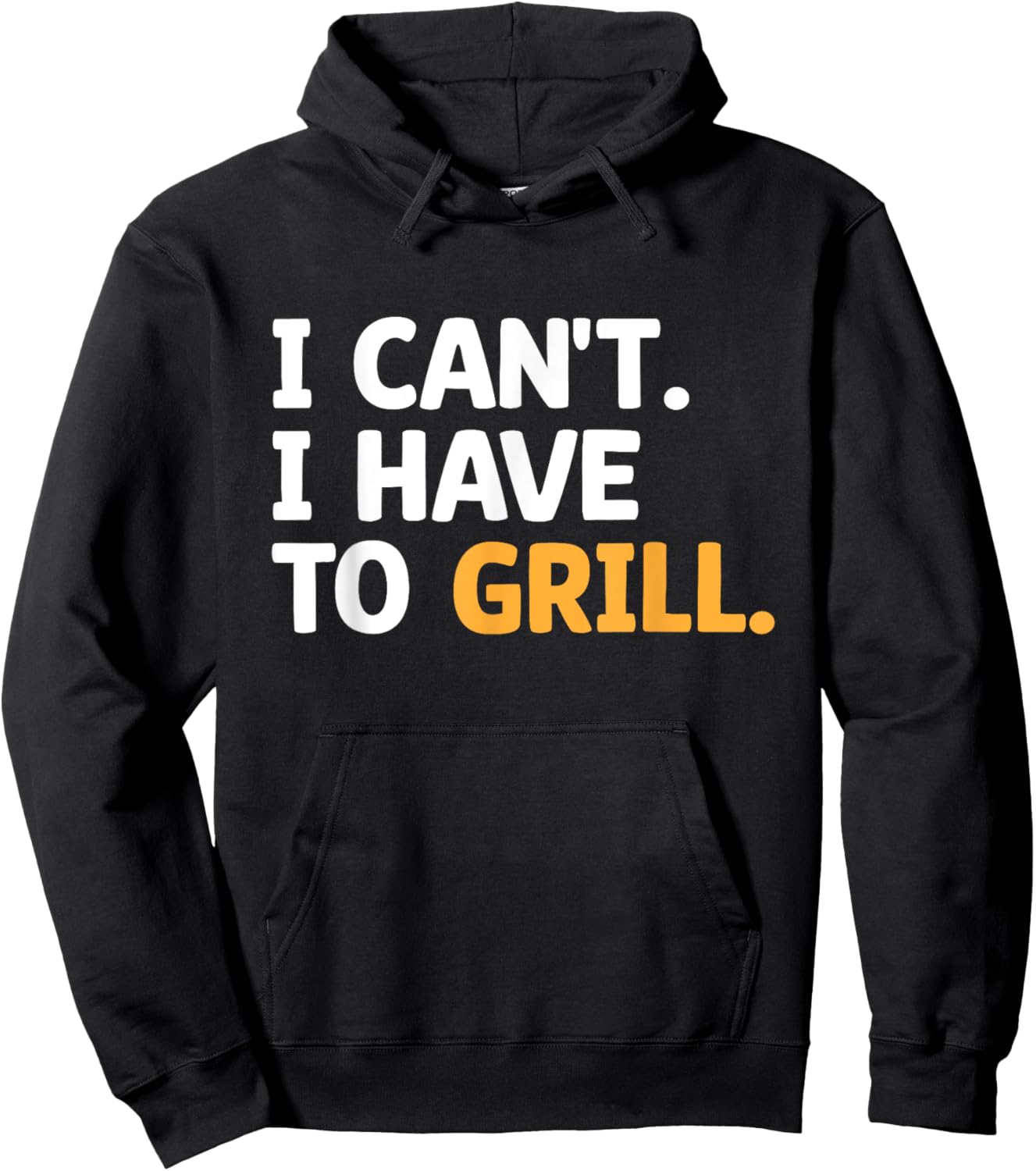 I Can't I Have To Grill Griller Cook BBQ Grilling Barbecue Hoodie - Hoodie | Black