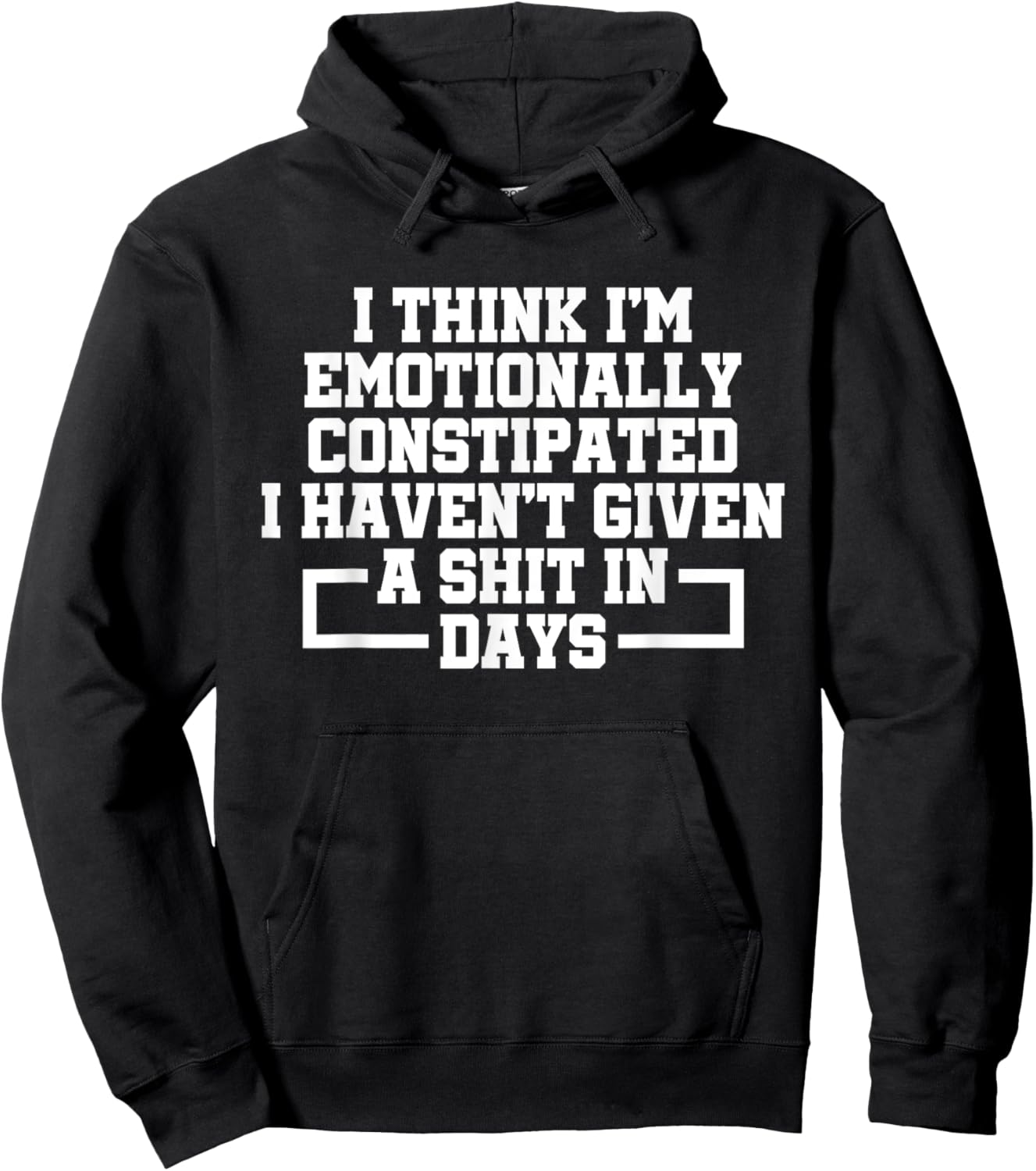 I Think I'm Emotionally Constipated I Haven't Given A Shit Hoodie - Hoodie | Black