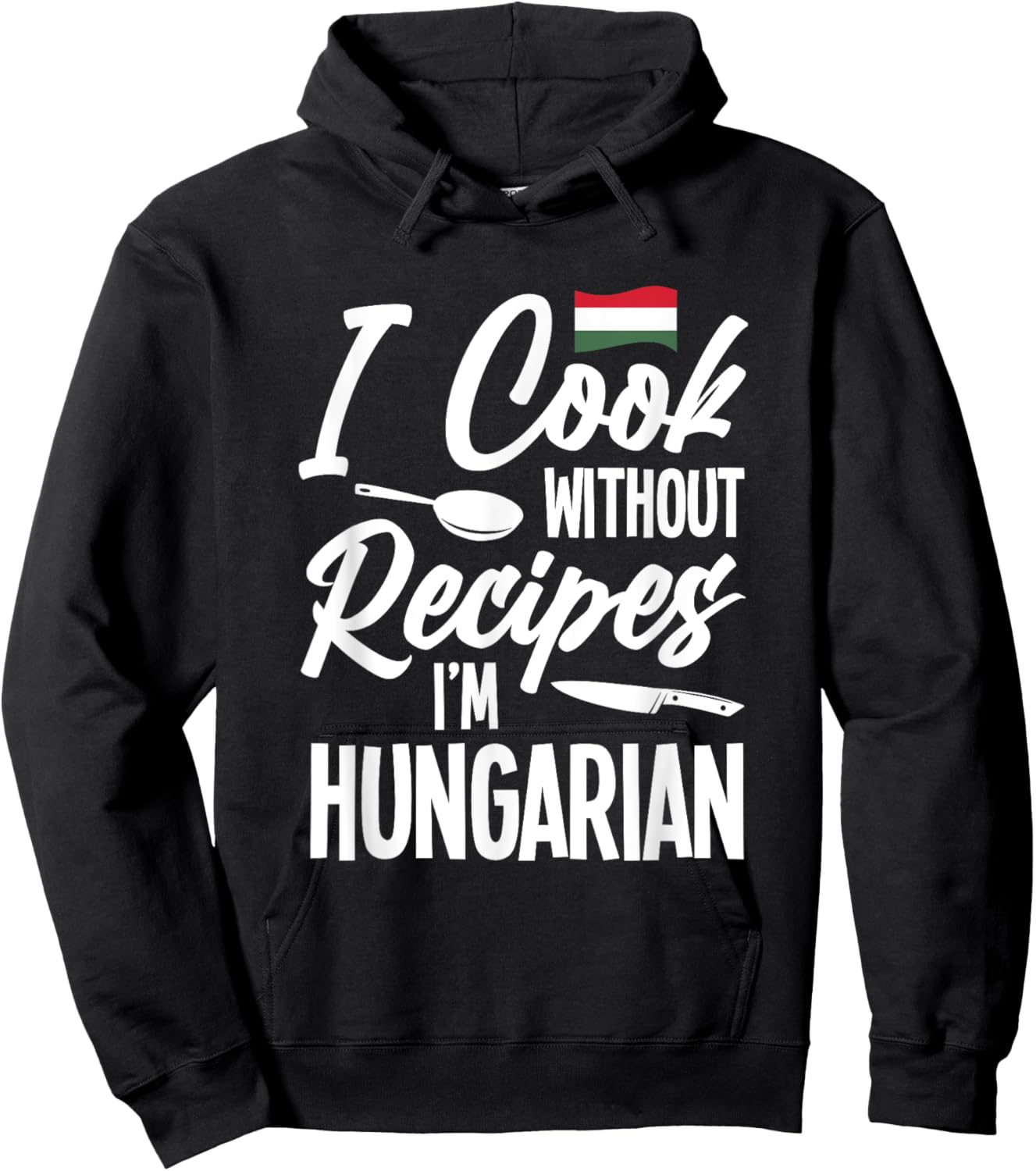 I Cook Without Recipes I'm Hungarian Hoodie - Hoodie | Black