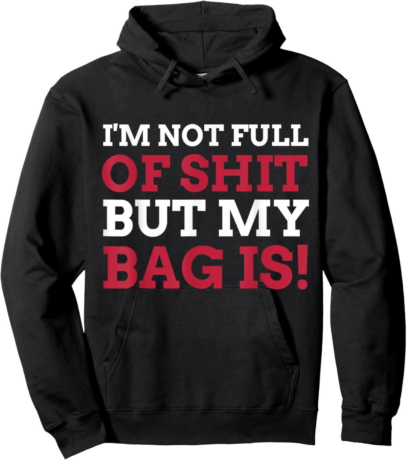 I'm Not Full Of Shit But My Bag Is Funny Humor Saying Hoodie - Hoodie | Black
