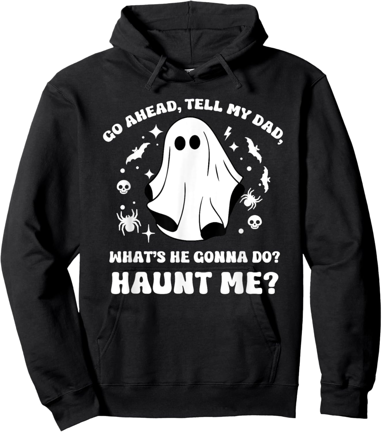 Go Ahead Tell My Dad, What's He Gonna Do? Haunt Me? Funny Hoodie - Hoodie | Black