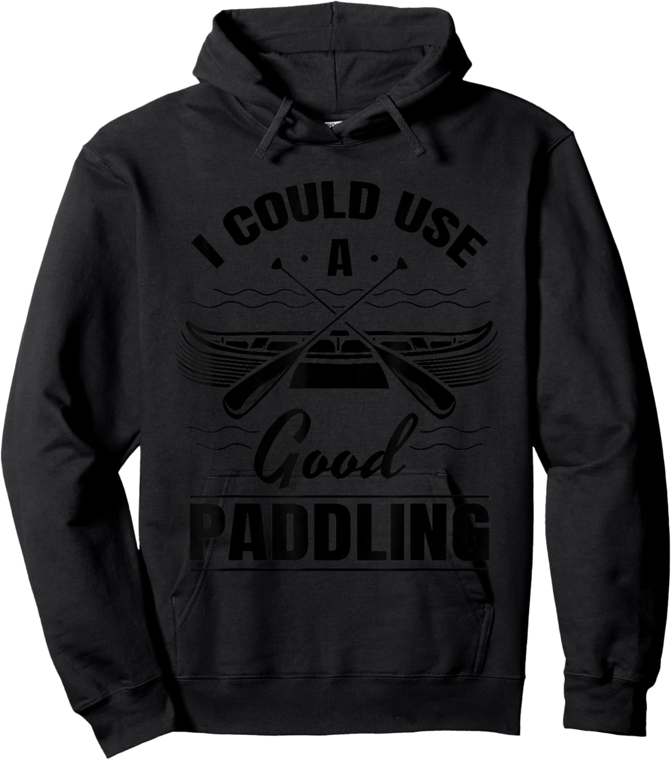 I Could Use A Good Paddling Funny Kayaking Canoeing Lovers Hoodie - Hoodie | Black