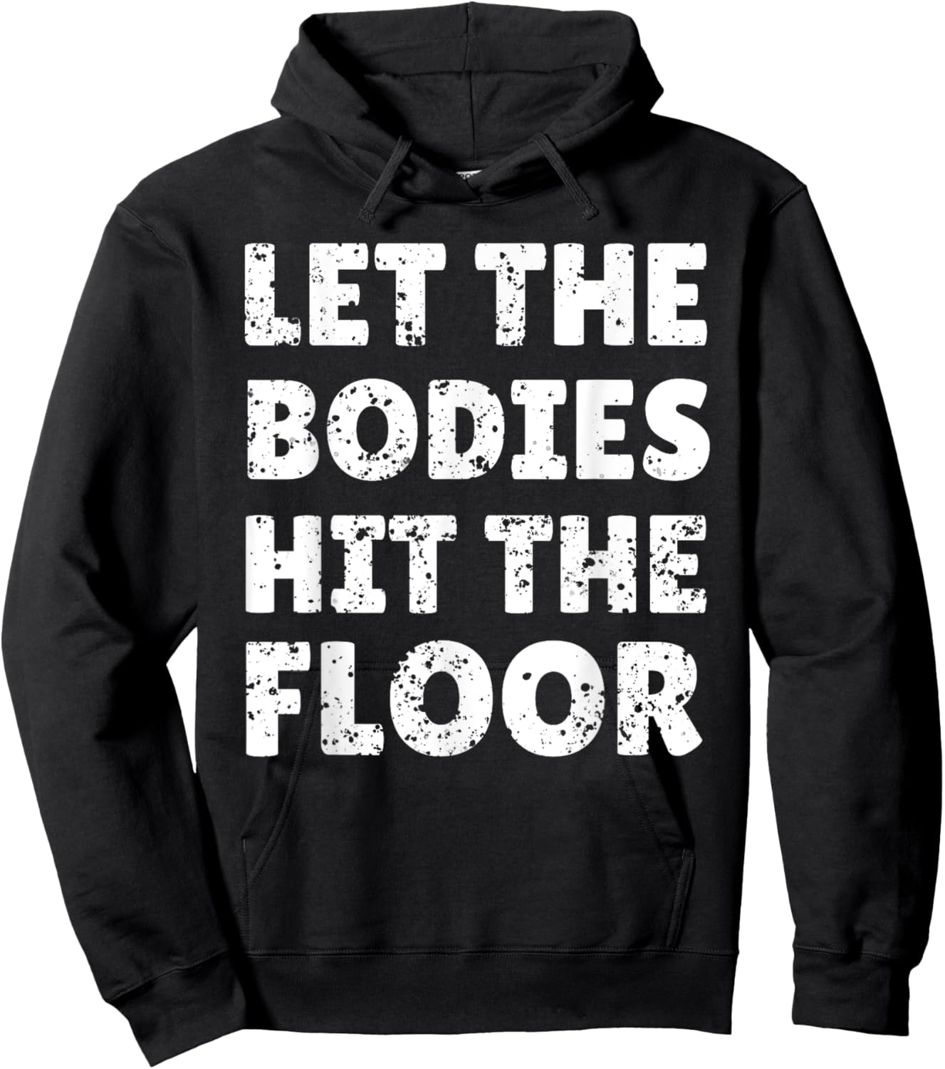 Let The Bodies Hit The Floor Saying for Party Rave Festival Hoodie - Hoodie | Black