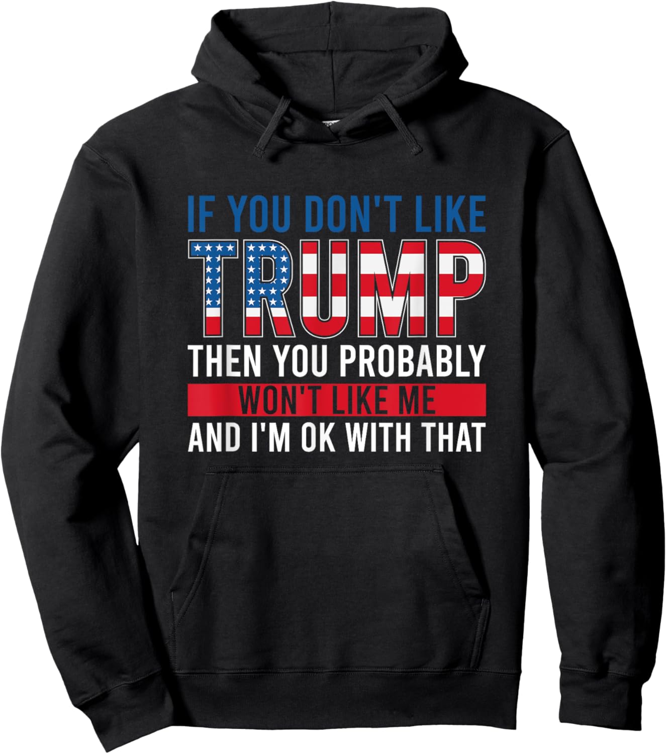 If You Don't Like Trump Then You Probably Won't Like Me Hoodie - Hoodie | Black