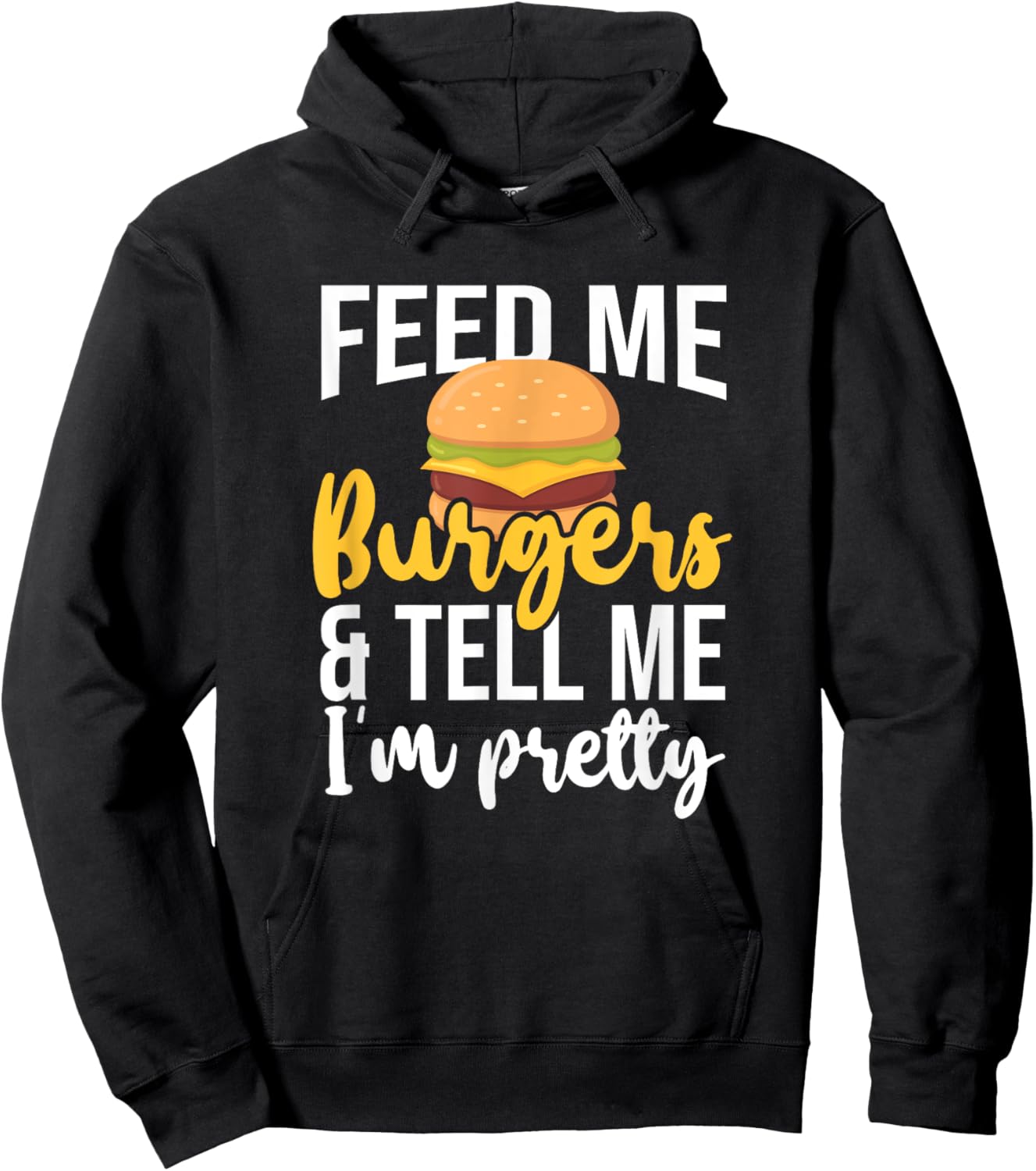 Feed Me Burgers And Tell Me I'm Pretty, Fast Food Lover Hoodie - Hoodie | Black