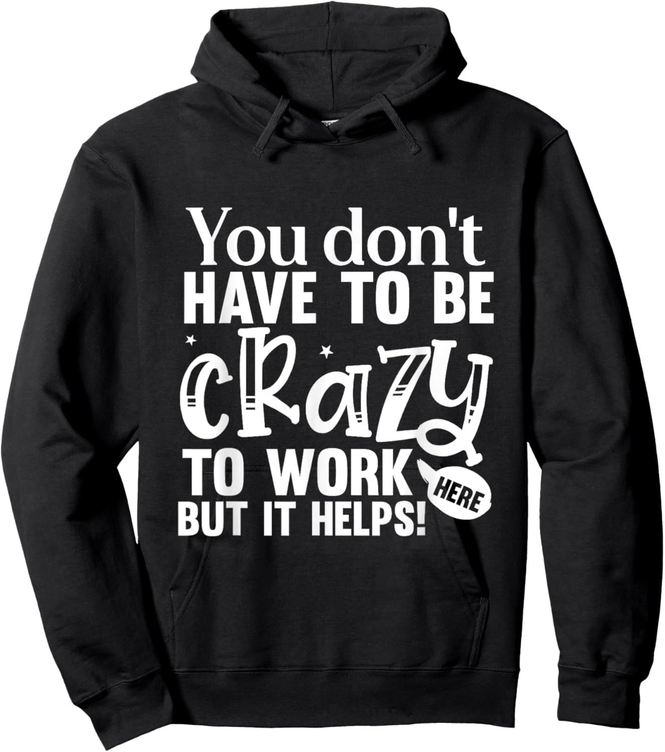 You Don't Have to Be Crazy to Work Here Fun Quote Hoodie - Hoodie | Black