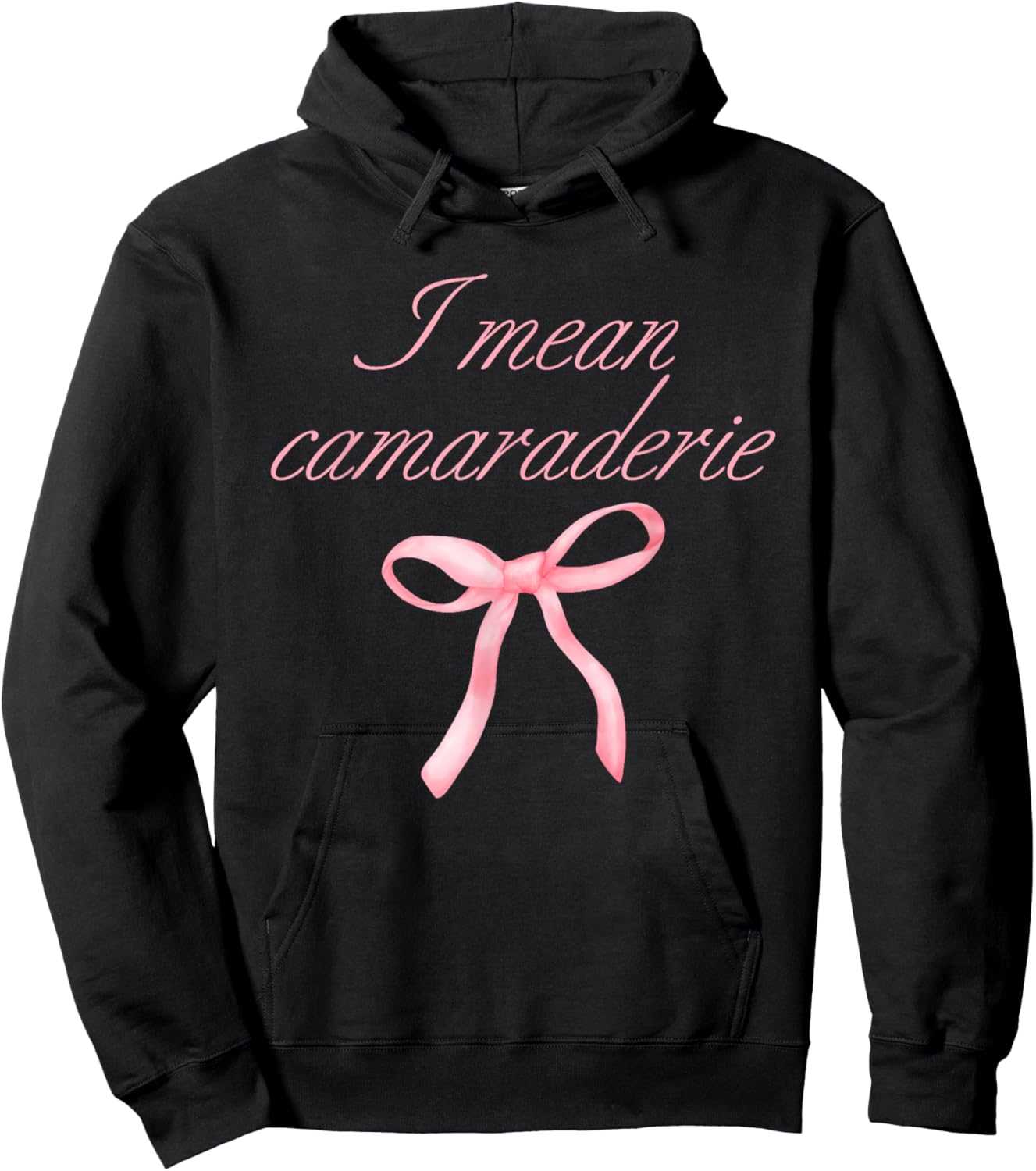 I Mean Camaraderie Funny Quote Hoodie - Hoodie | Black