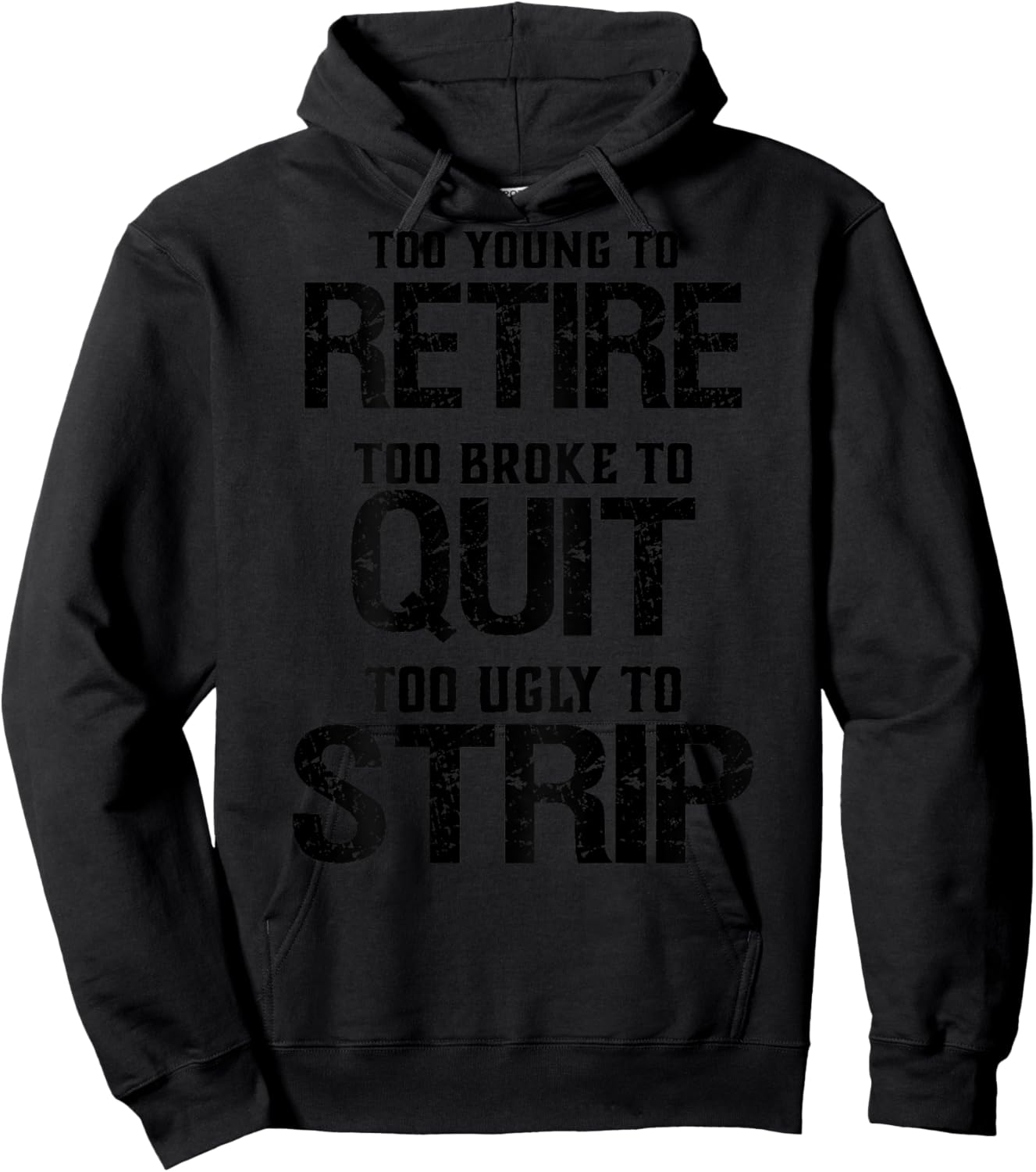 Too Young To Retire Too Brook To Quit Too Ugly To Strip Hoodie - Hoodie | Black