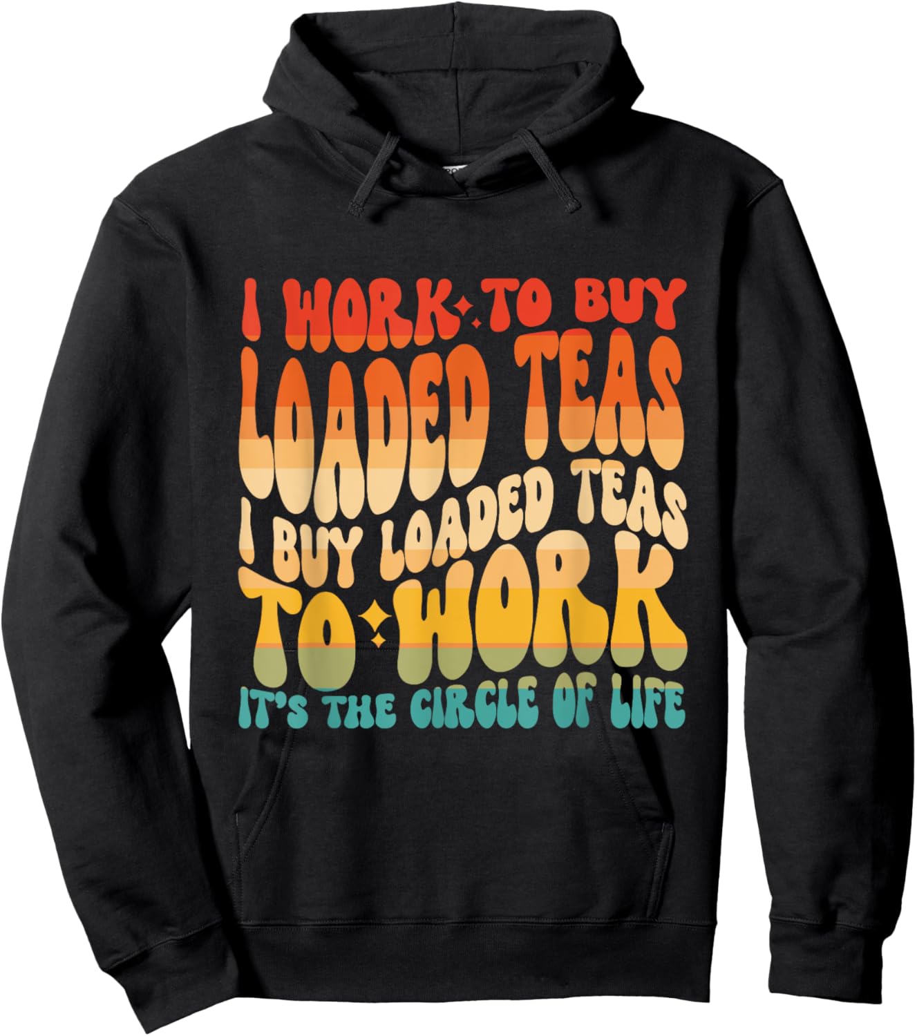 Loaded Teas I Buy Loaded Teas To Work Its The Circle Of Life Hoodie - Hoodie | Black