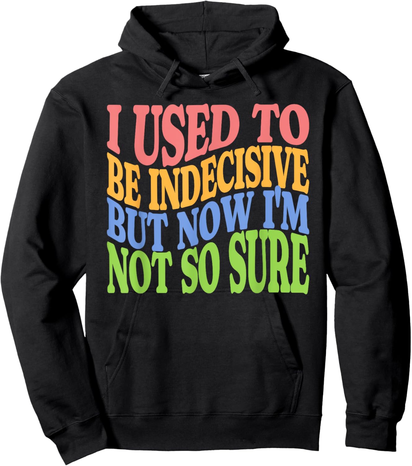 I Used To Be Indecisive But Now I'm Not So Sure FUNNY Joke Hoodie - Hoodie | Black
