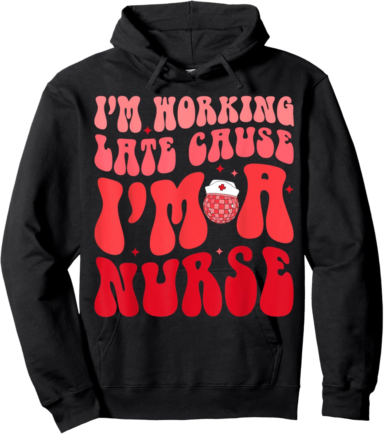 I'm Working Late Cause I'm A Nurse Appreciation Groovy Retro Hoodie - Hoodie | Black