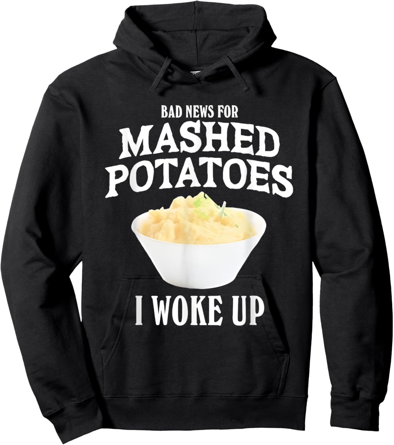 Bad News for Mashed Potatoes I Woke Up Hoodie - Hoodie | Black
