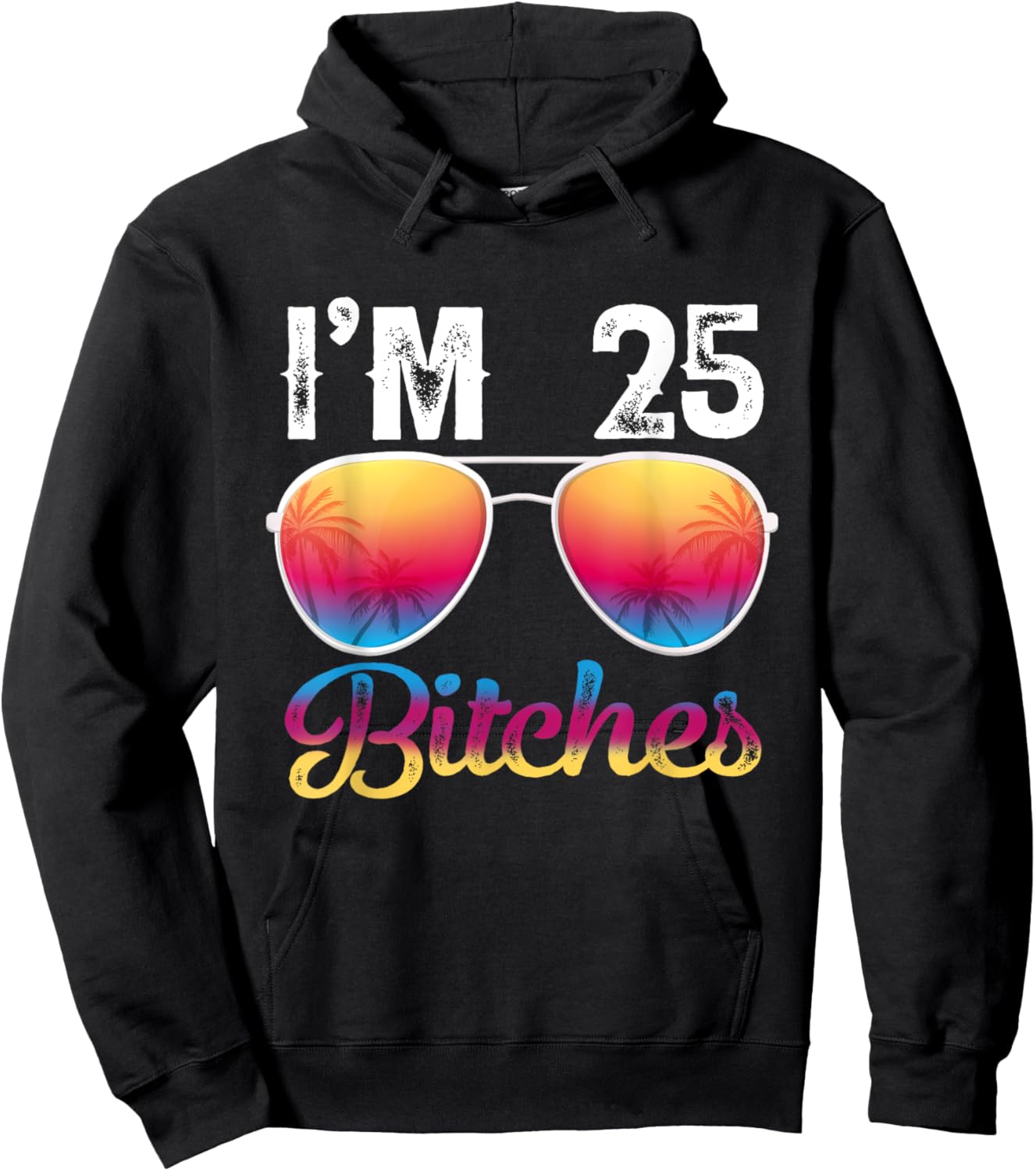 I'm 25 Bitches Women's 25th Birthday Sunglasses Hoodie - Hoodie | Black