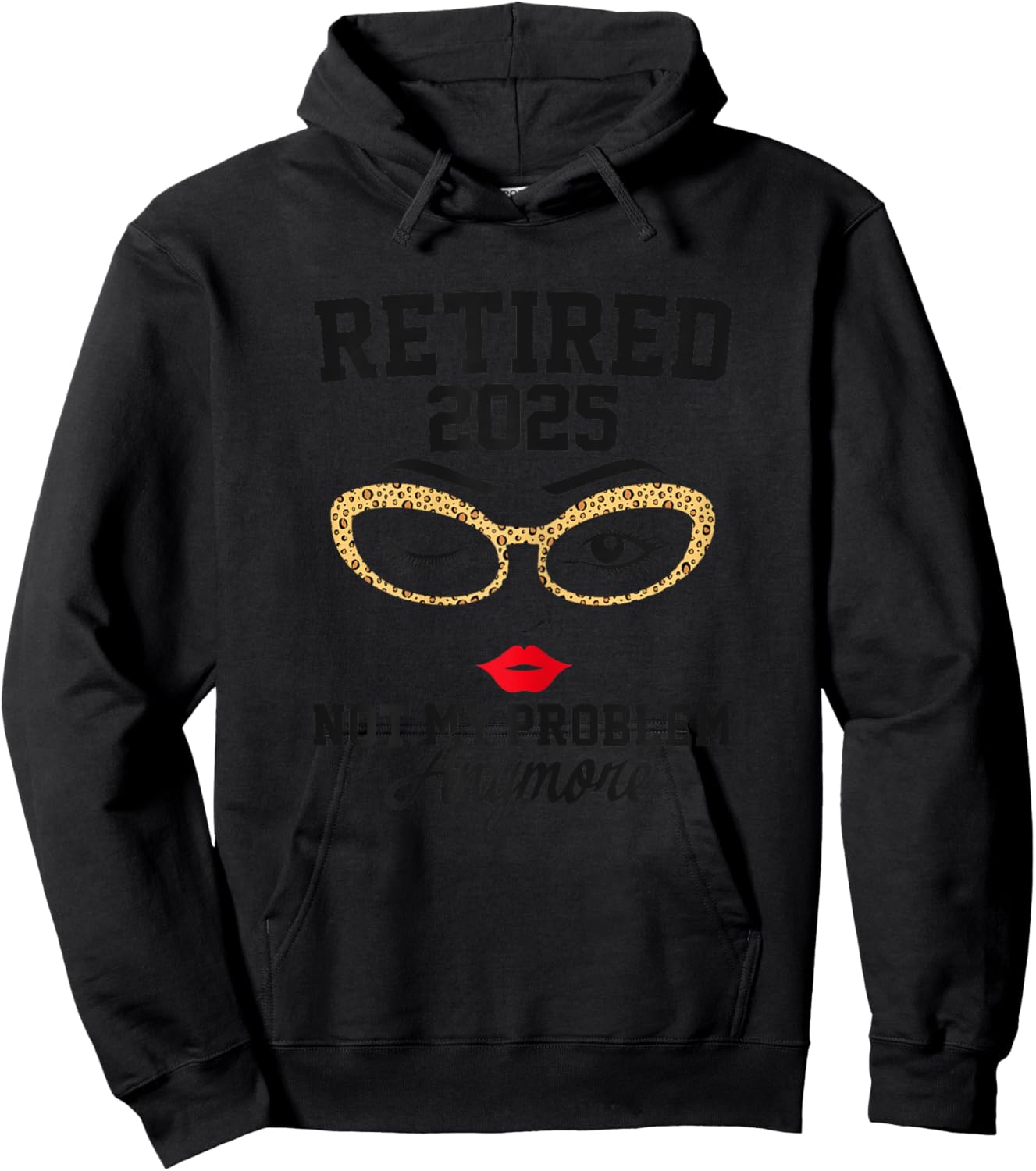 Retired 2025 Not My Problem Retirement Gifts 2025 Hoodie - Hoodie | Black