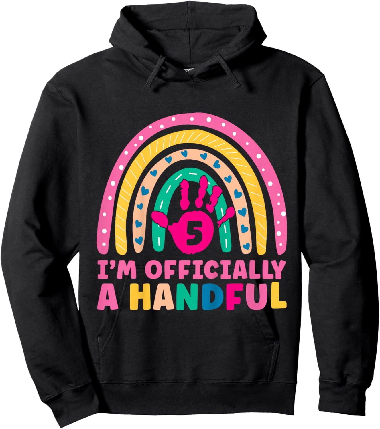 Rainbow I'm Officially Handful 5th Birthday Girl Turning 5 Hoodie - Hoodie | Black