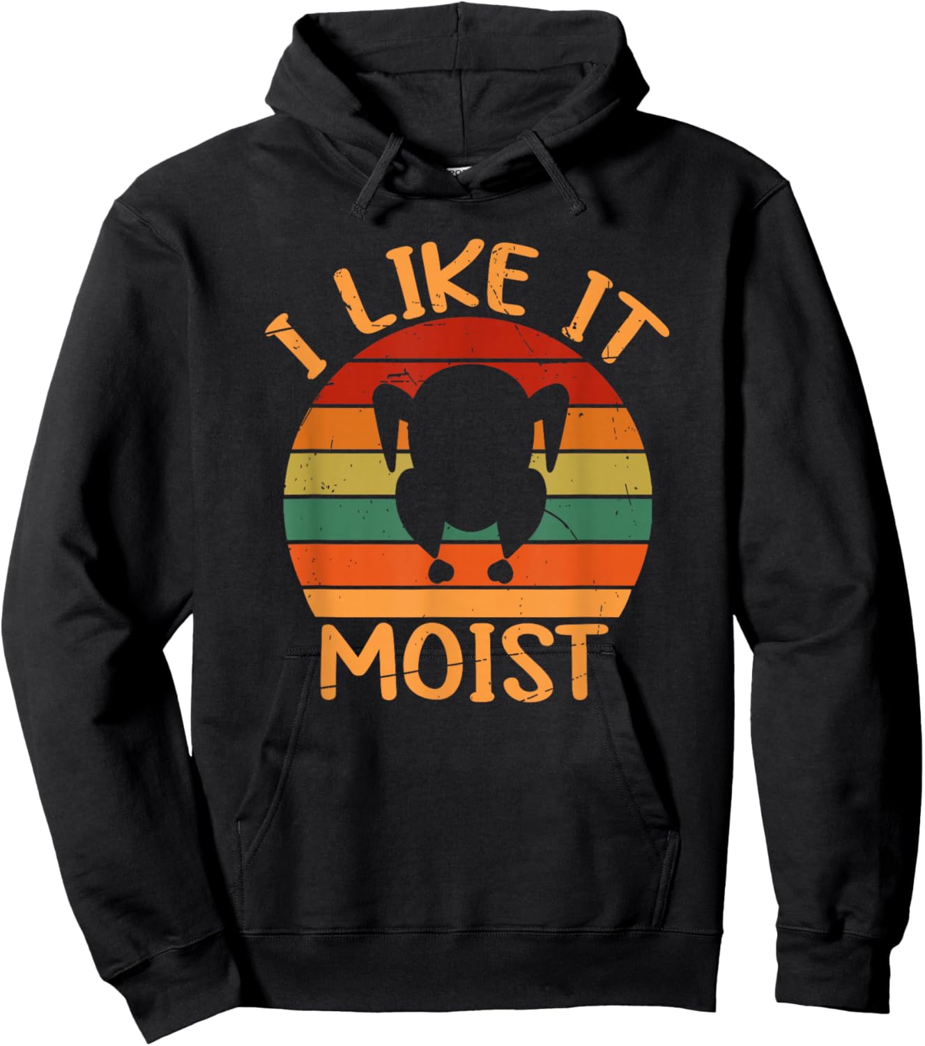 Funny I Like It Moist Thanksgiving Leg Turkey Day Men Women Hoodie - Hoodie | Black