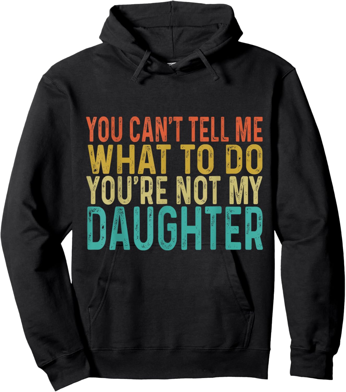 You Cant Tell Me What To Do You're Not My Daughter Hoodie - Hoodie | Black