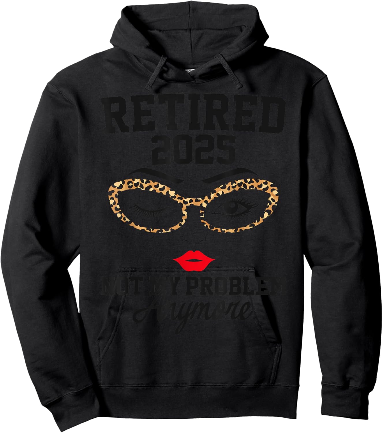 Retired 2025 Not My Problem Retirement Gifts 2025 Hoodie - Hoodie | Black
