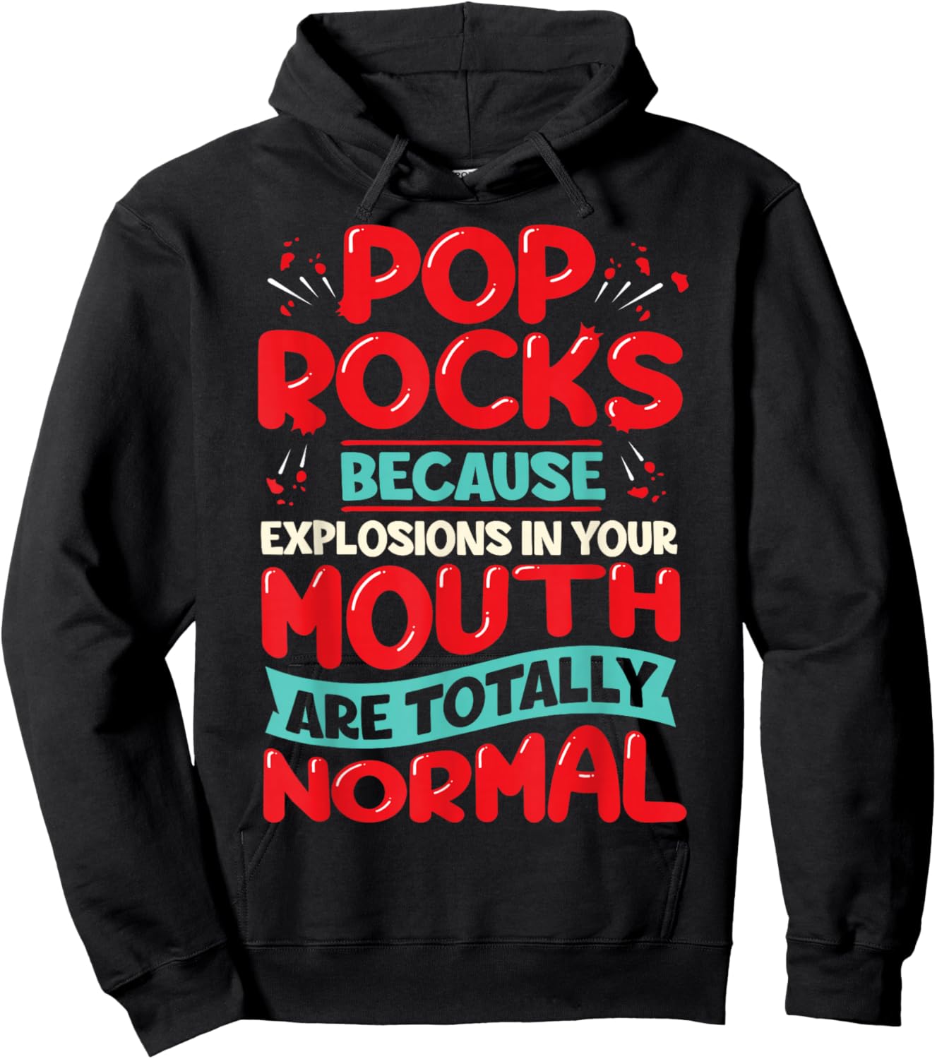 Pop Rocks: Because Explosions in Your Mouth Are Totally Norm Hoodie - Hoodie | Black