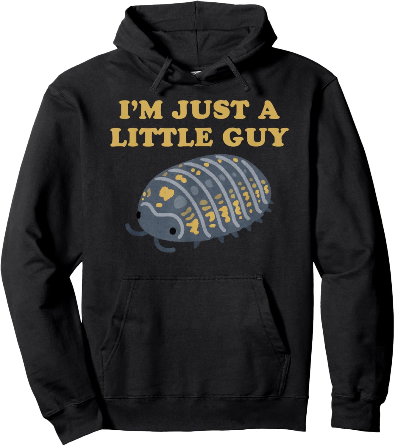 Roly-Poly - Isopod - Pill Bug - I'm Just A Little Guy Hoodie - Hoodie | Black