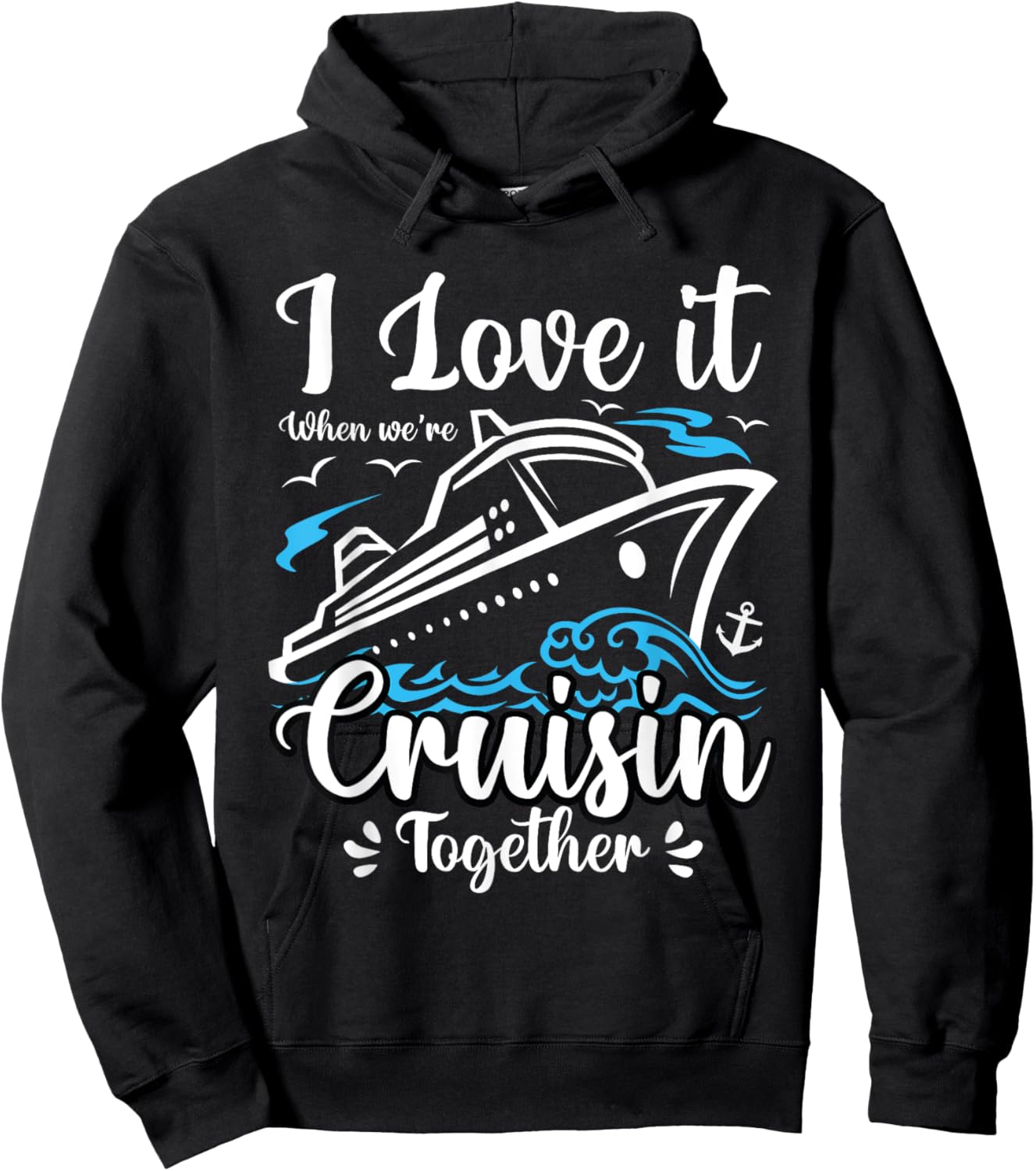 I Love It When We Are Cruisin Together Funny Cruise Lover Hoodie - Hoodie | Black