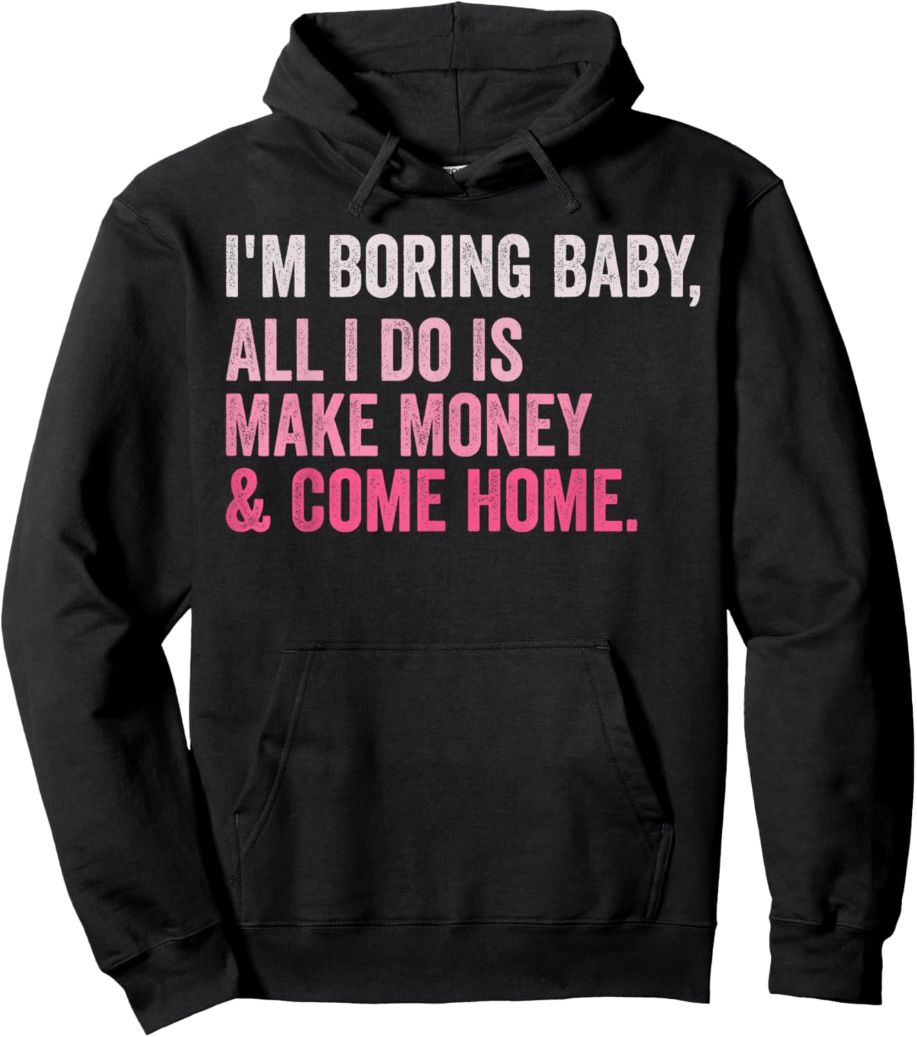 Retro I'm Boring Baby All I Do Is Make Money And Come Home Hoodie - Hoodie | Black