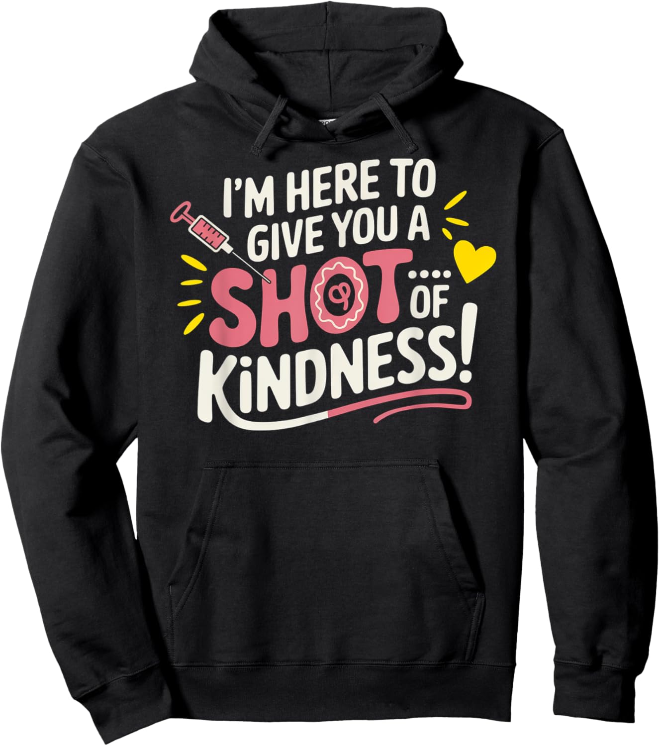 I’m Here to Give You a Shot of Kindness Hoodie - Hoodie | Black