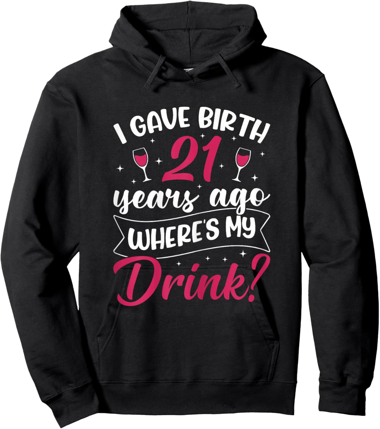 21st Birthday I gave Birth 21 Years ago Wheres My Drink Hoodie - Hoodie | Black