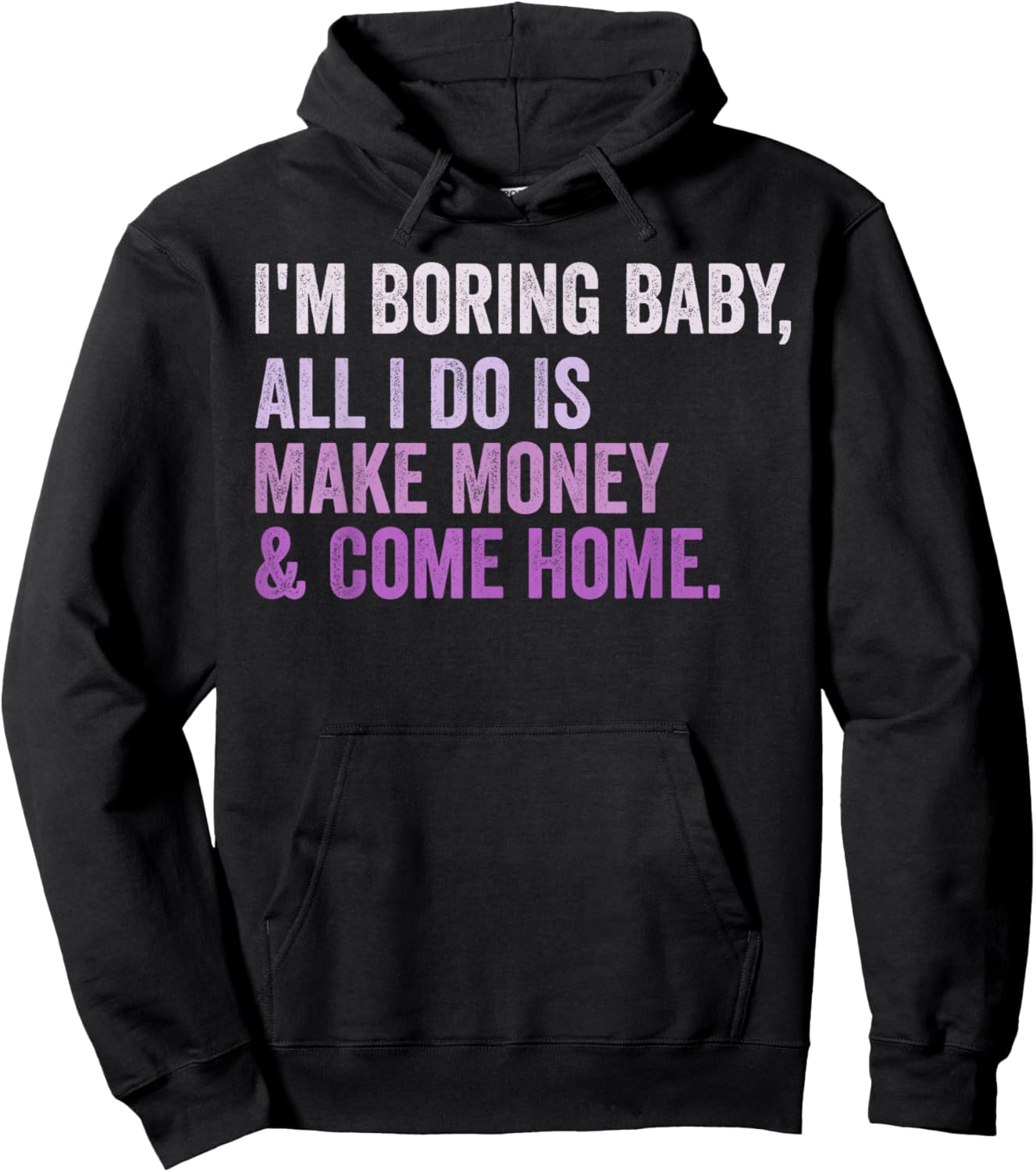 Retro I'm Boring Baby All I Do Is Make Money And Come Home Hoodie - Hoodie | Black