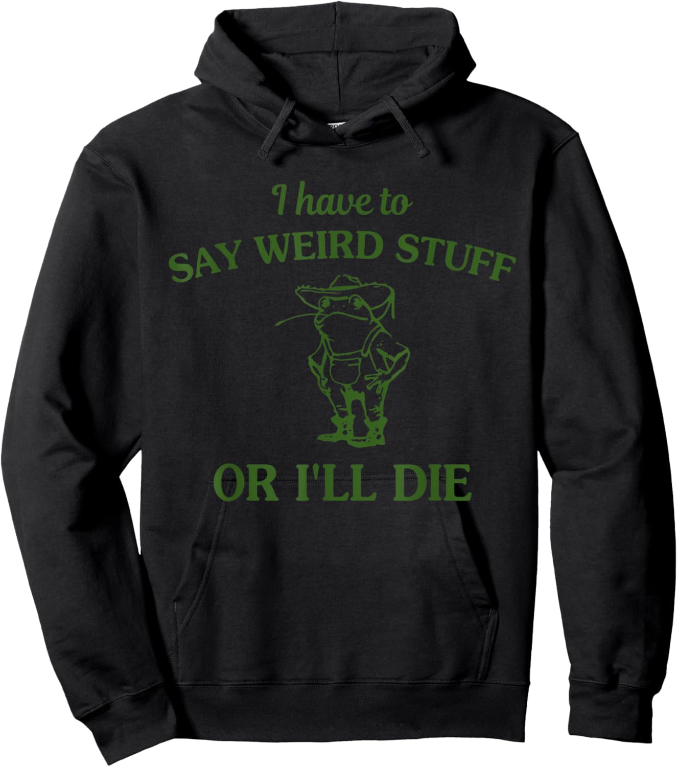 I Have to Say Weird Stuff Or I'll Die Funny Frog Hoodie - Hoodie | Black