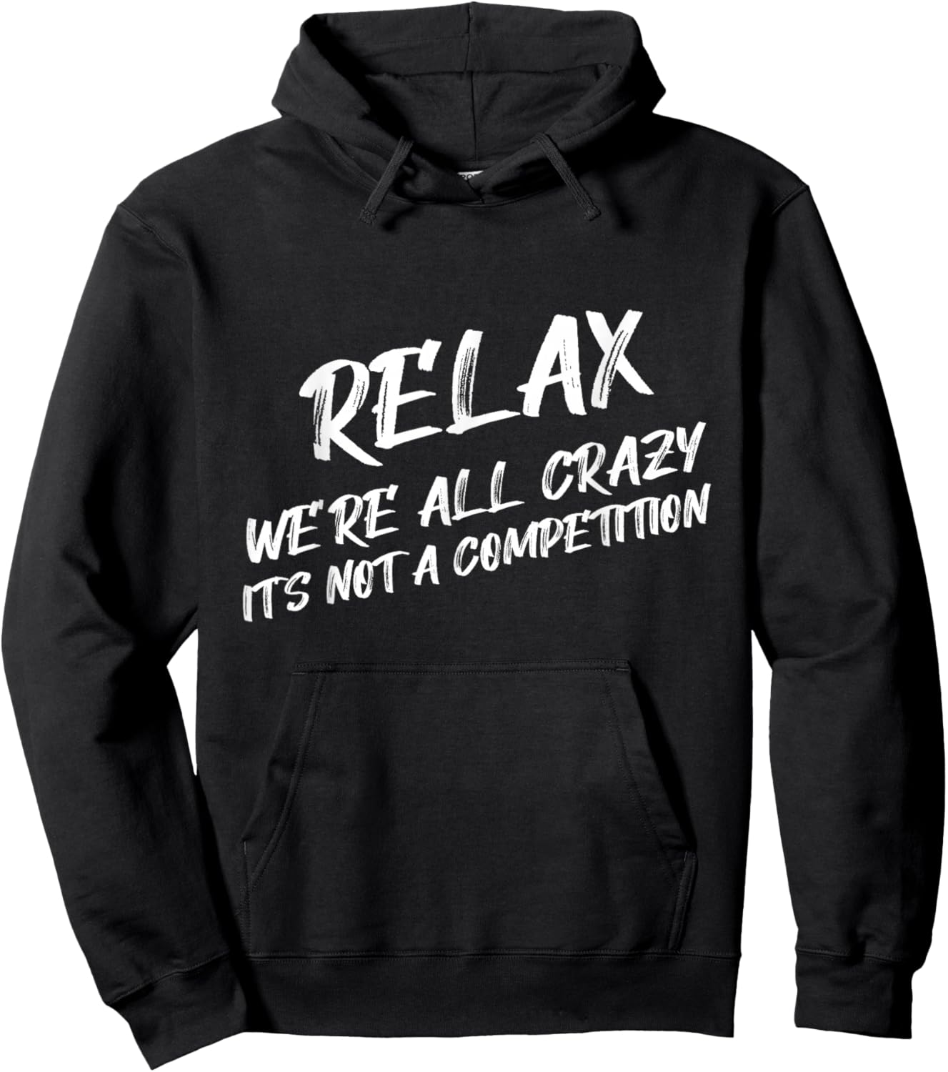 Relax We’re All Crazy It's Not A Competition Funny Quote Hoodie - Hoodie | Black