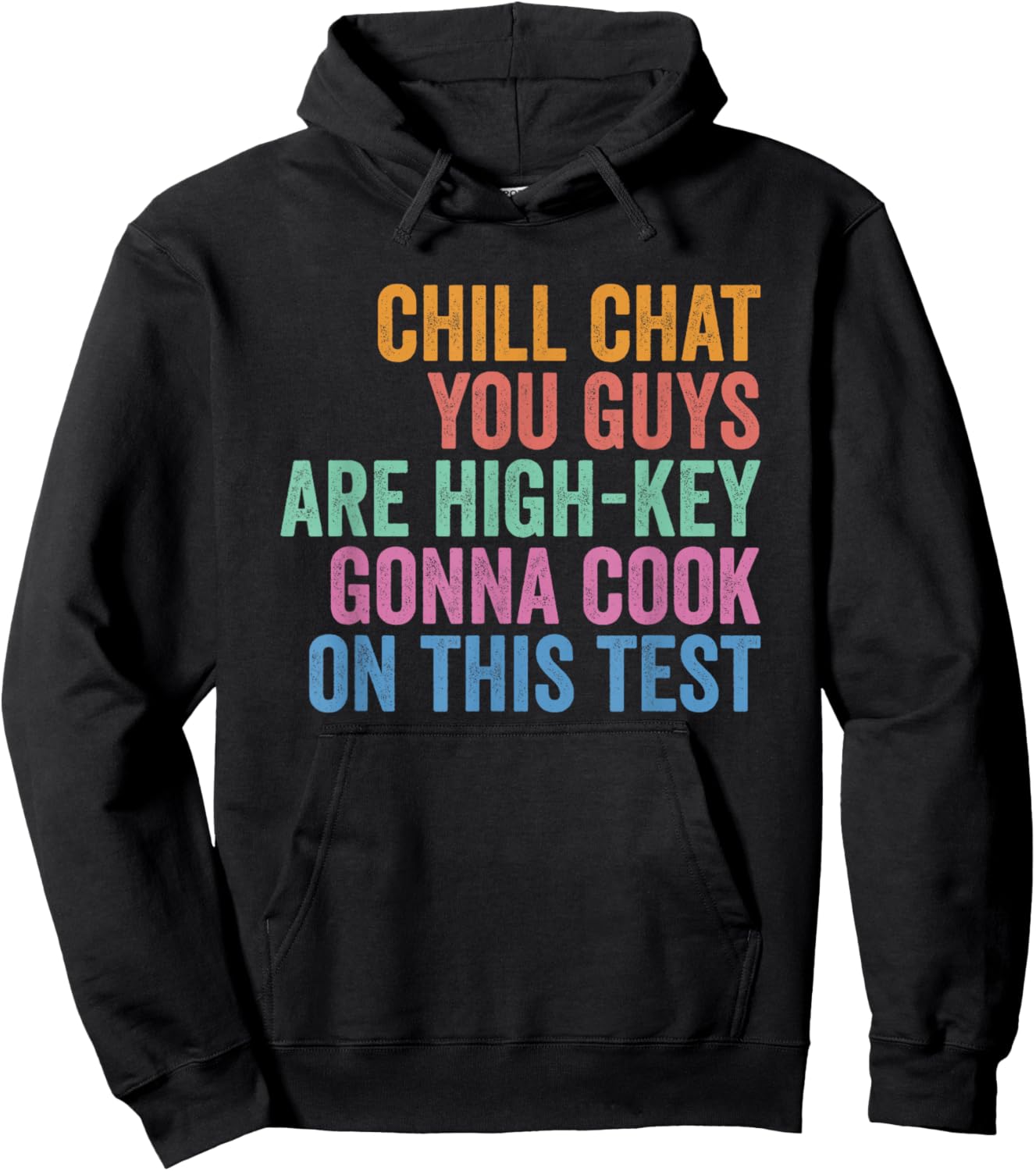 Chill Chat You Guys are High Key Gon' Cook On This Test T-Shirt - Hoodie | Black