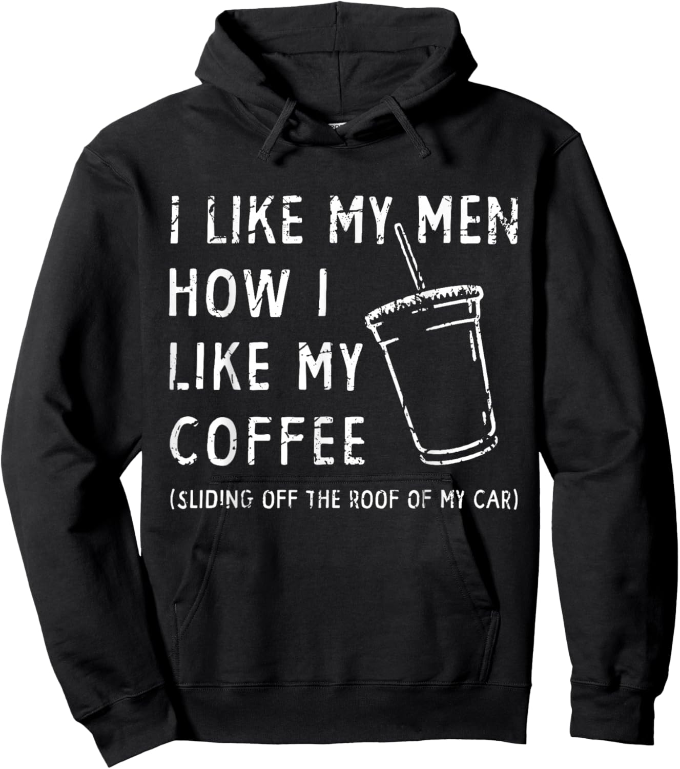 I Like My Men How I Like My Coffee Sliding Off The Roof Car Hoodie - Hoodie | Black