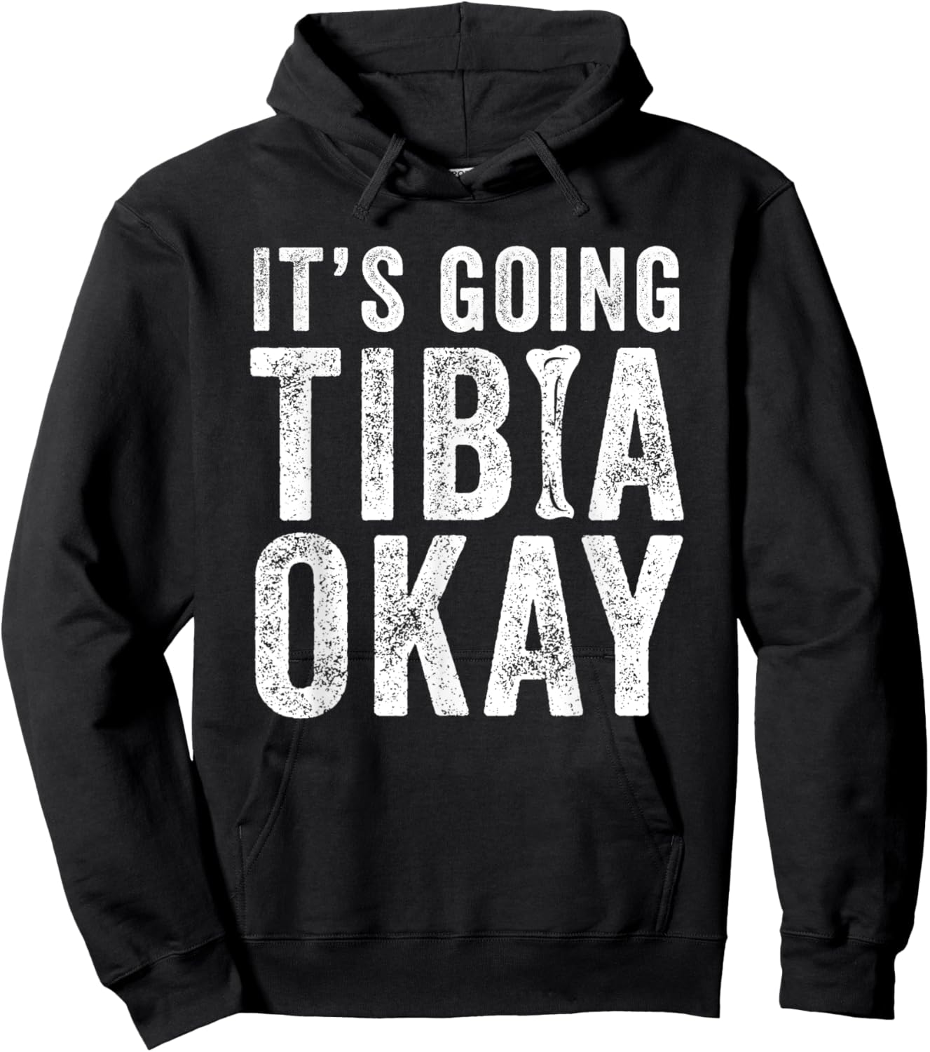 It’s Going Tibia Okay Tibia Surgery Recovery Hoodie - Hoodie | Black