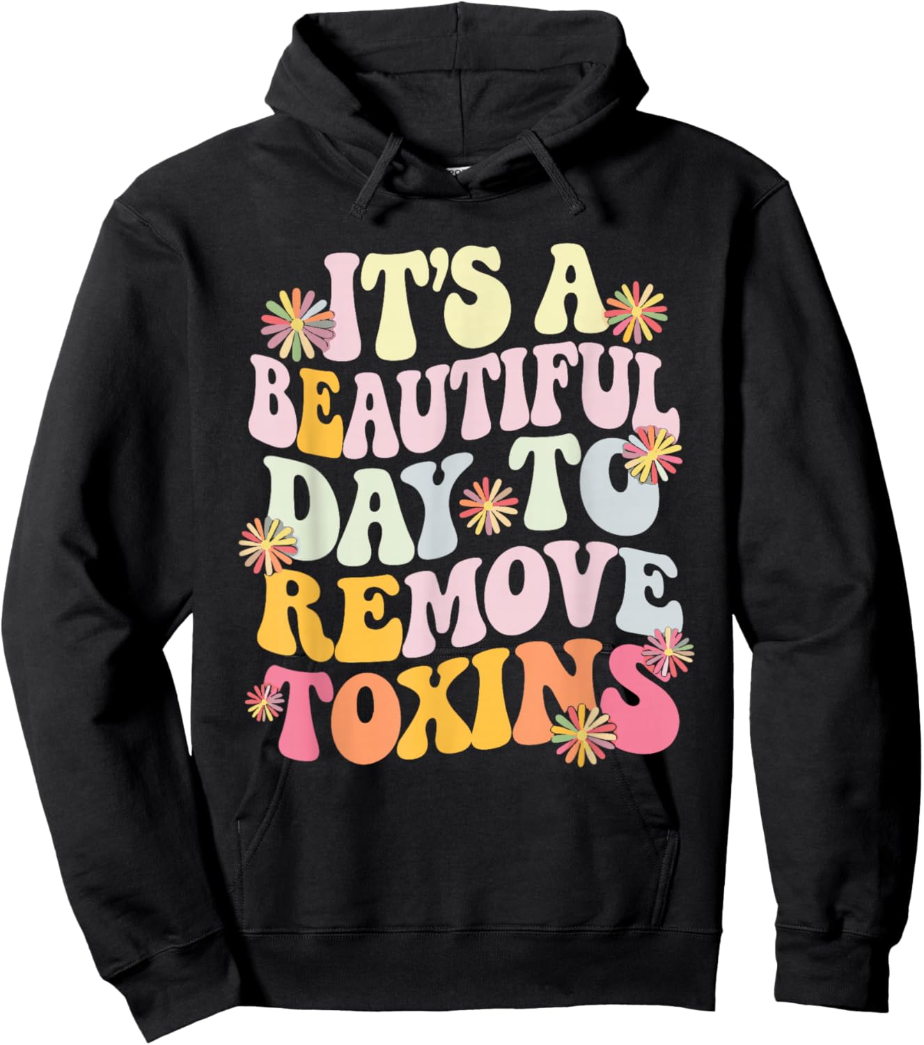 It's A Beautiful Day To Remove Toxins Hoodie - Hoodie | Black