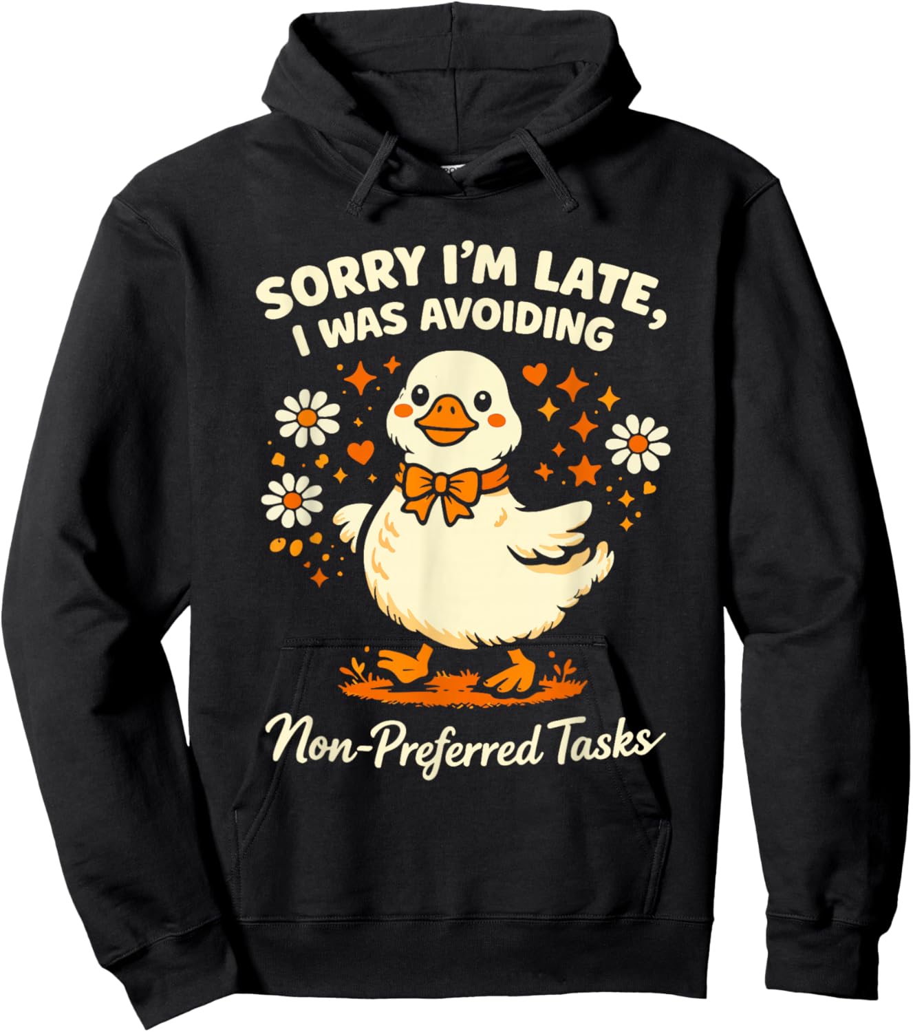 Sorry Im Late I was Avoiding Non-Preferred Tasks Silly Goose T-Shirt - Hoodie | Black