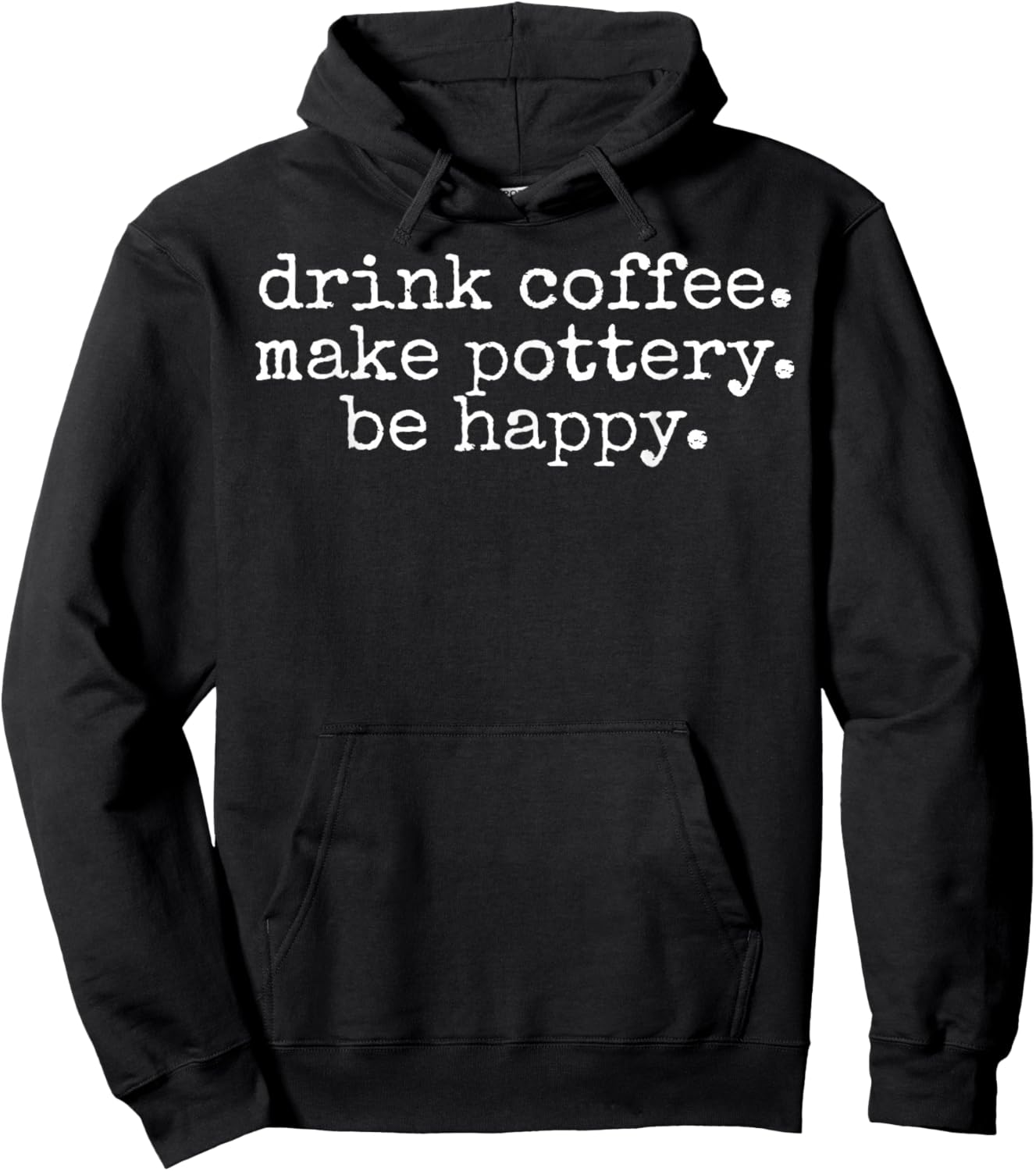 Drink Coffee Make Pottery Be Happy Hoodie - Hoodie | Black