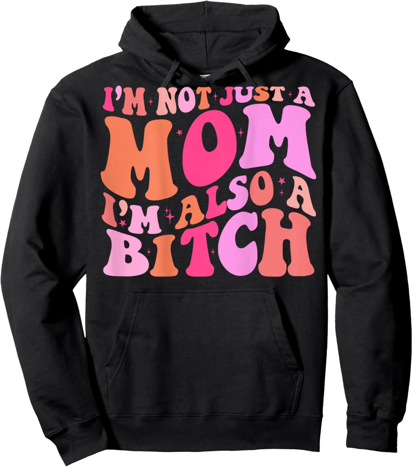 I'm Not Just A Mom I'm Also A Bitch (on back) Hoodie - Hoodie | Black
