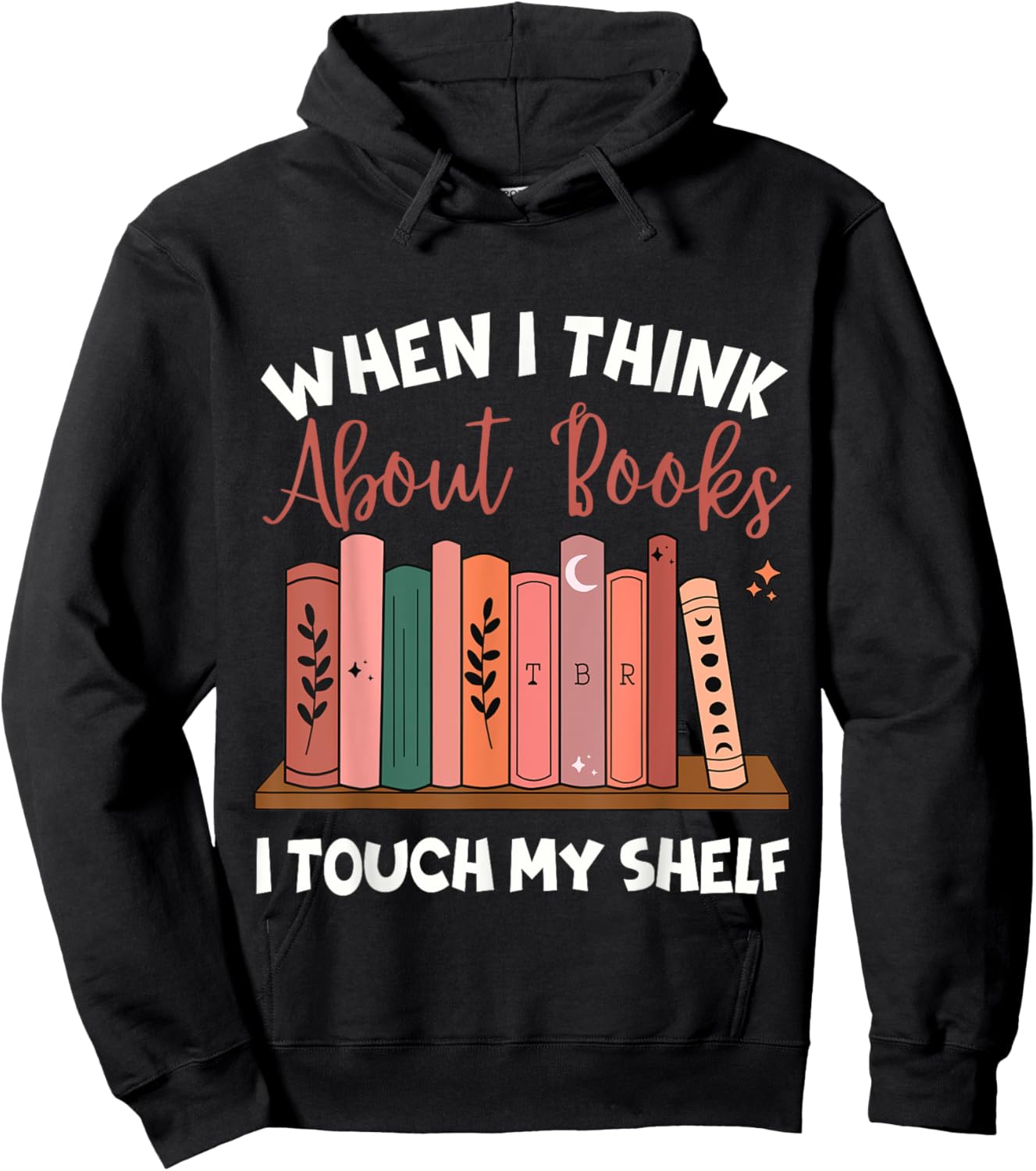 When I Think About Books I Touch My Shelf Bookworm Lovers Hoodie - Hoodie | Black