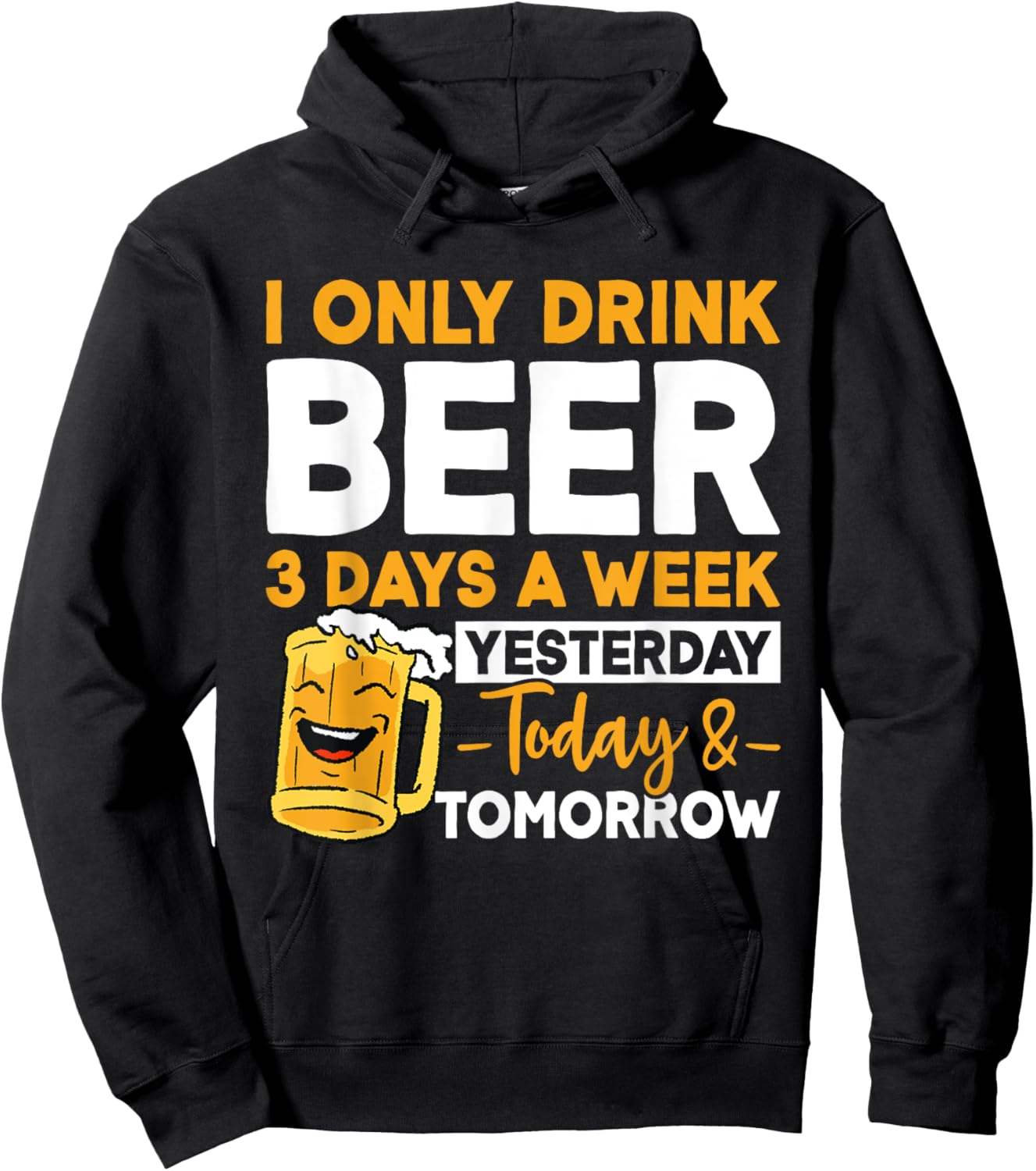 I Only Drink Beer 3 Days A Week Yesterday Today And Tomorrow Hoodie - Hoodie | Black