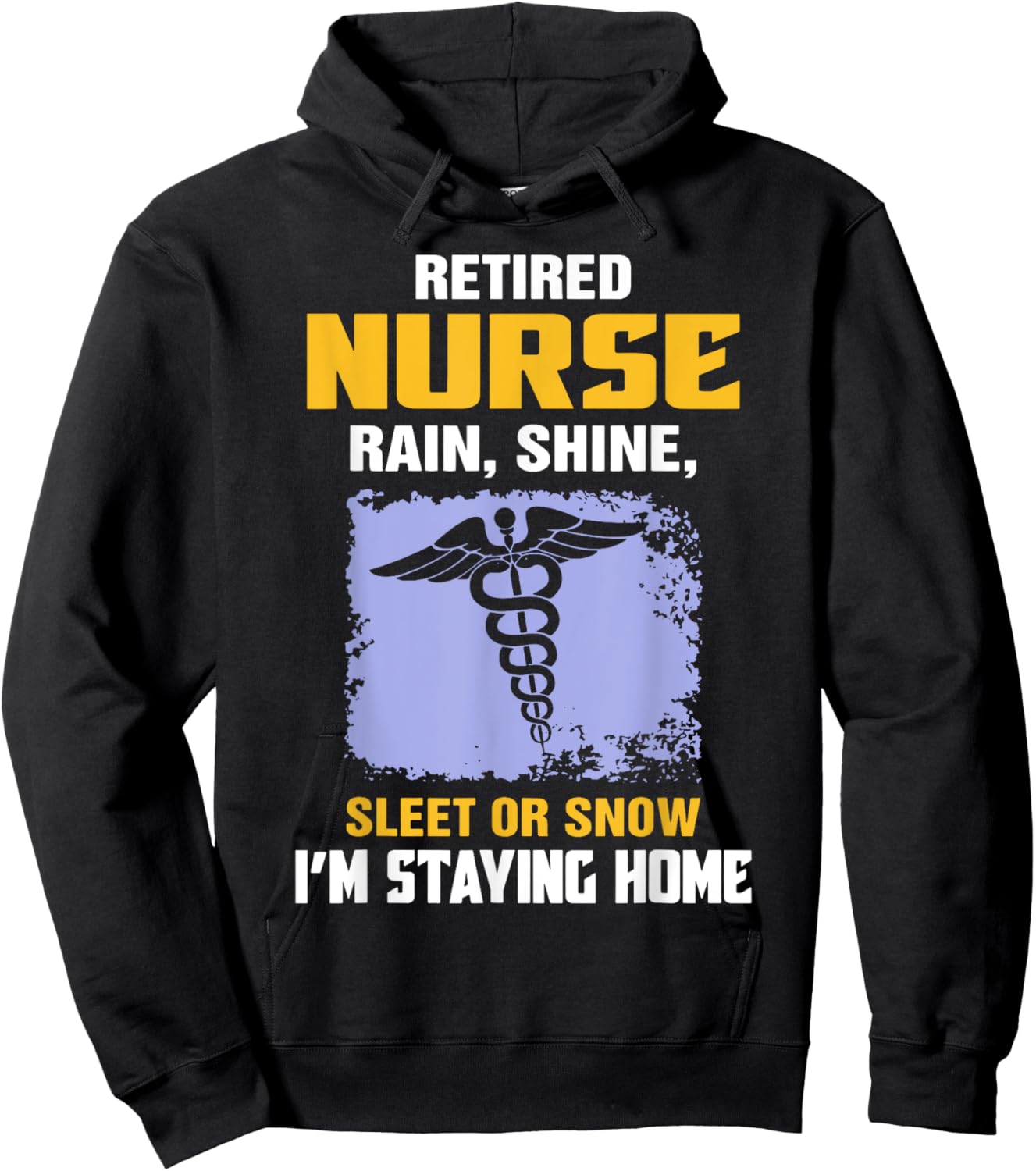 Retired Nurse Rain Shine Sleet Or Snow I'm Staying Home Hoodie - Hoodie | Black